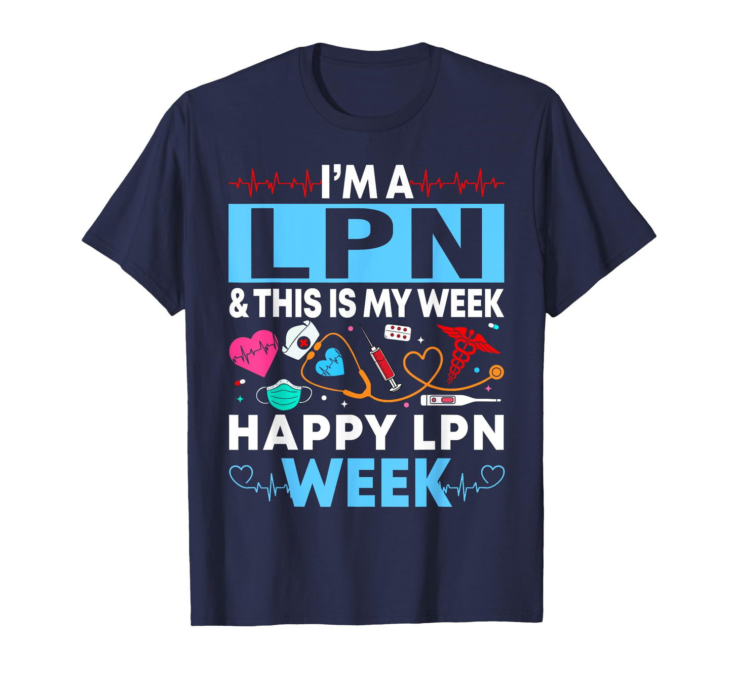 I'm A LPN And This Is My Week Happy LPN Week Gift Women Men T-Shirt