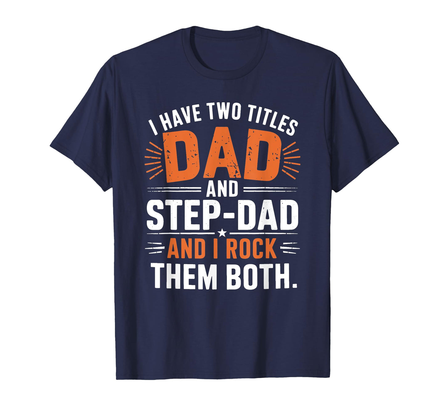 I Have Two Titles Dad And Step-Dad I Rock Them Both Step Dad T-Shirt