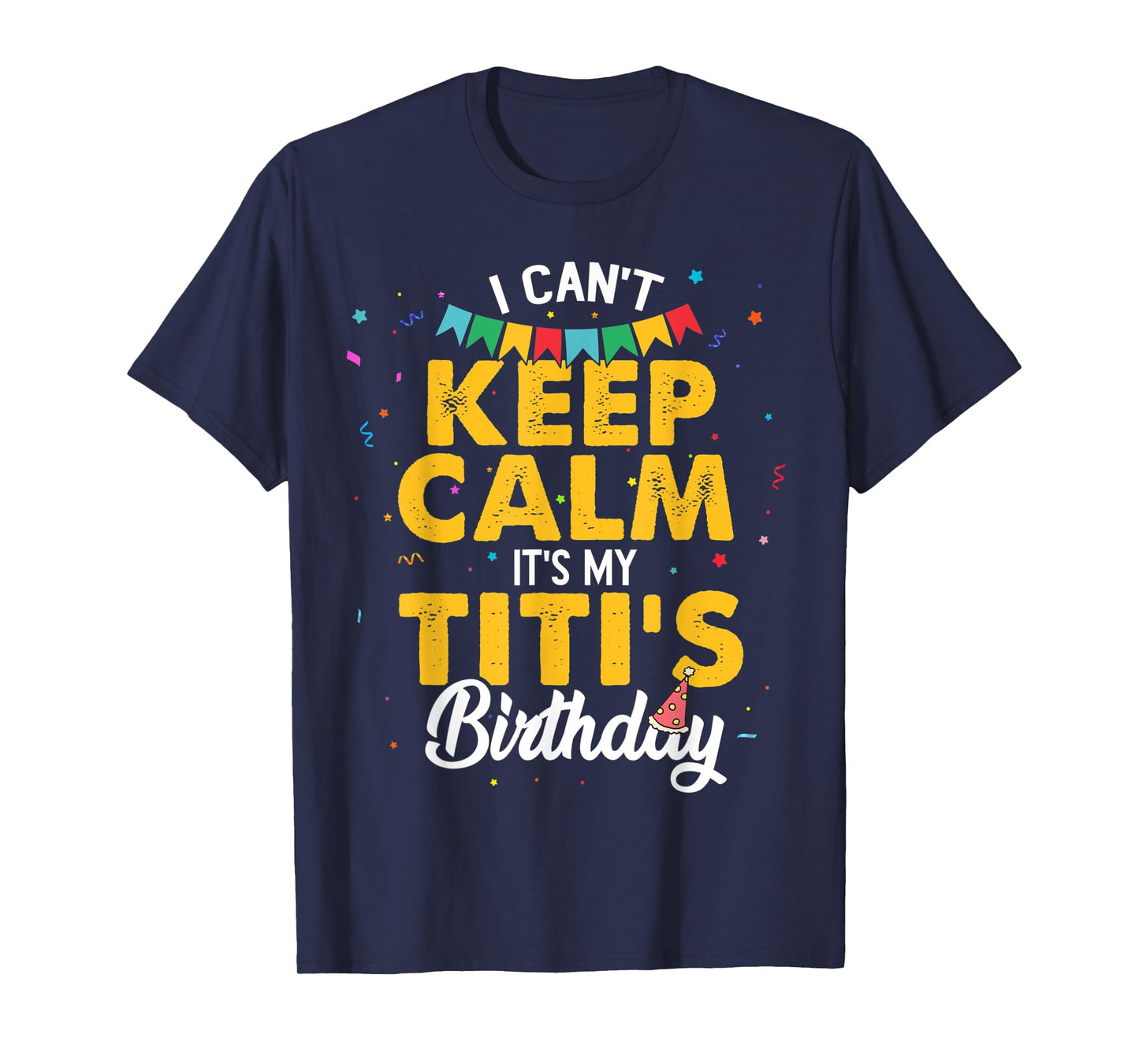 I Can't Keep Calm It's My Titi's Birthday T-Shirt