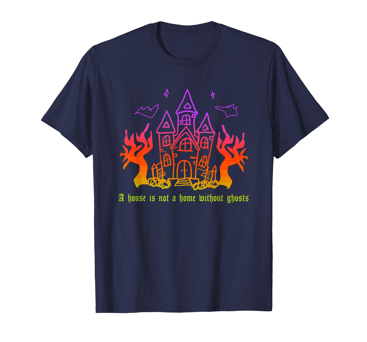 A House is Not A Home Without Ghosts Halloween Quote T-Shirt