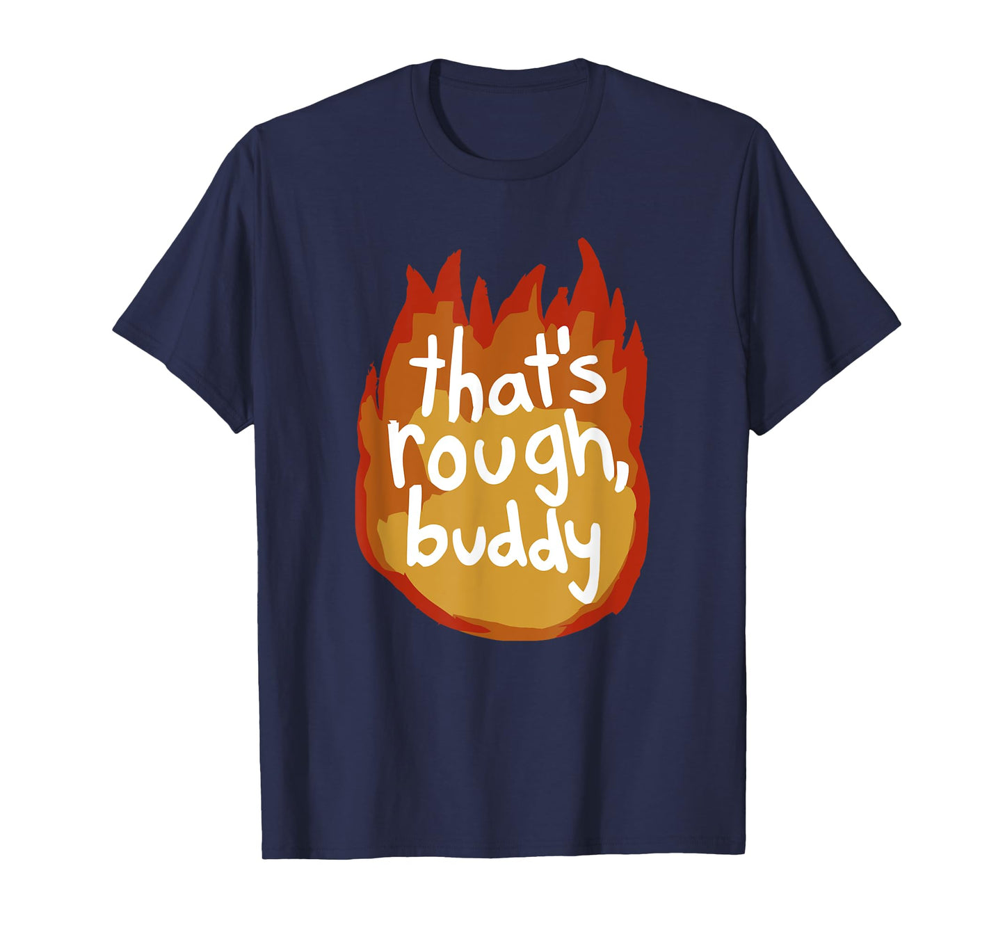 That's Rough, Buddy T-Shirt