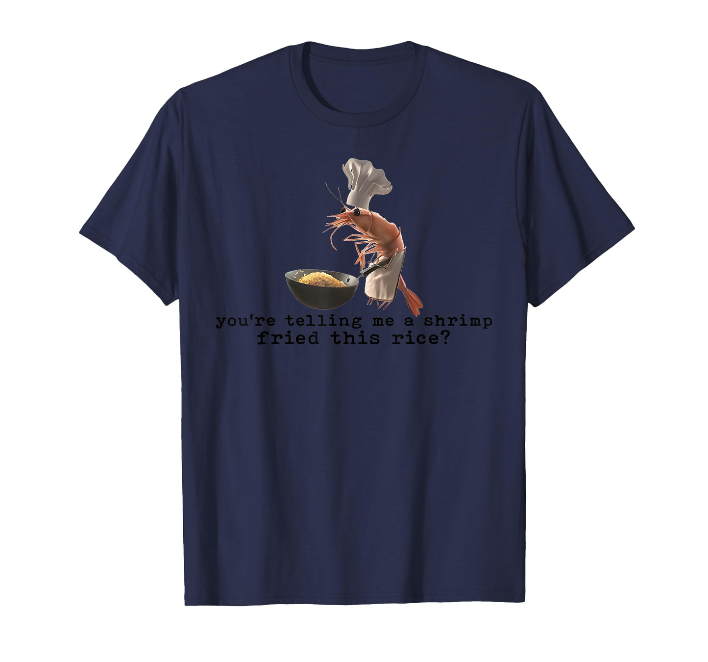 Shrimp Fried Rice Meme Realistic Chef Seafood Cooking T-Shirt
