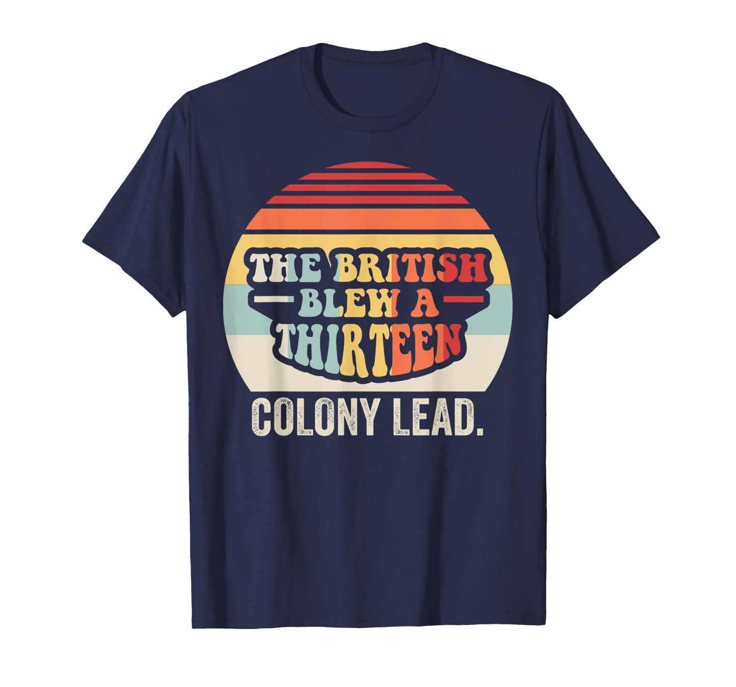 The British Blew A Thirteen Colony Lead T-Shirt
