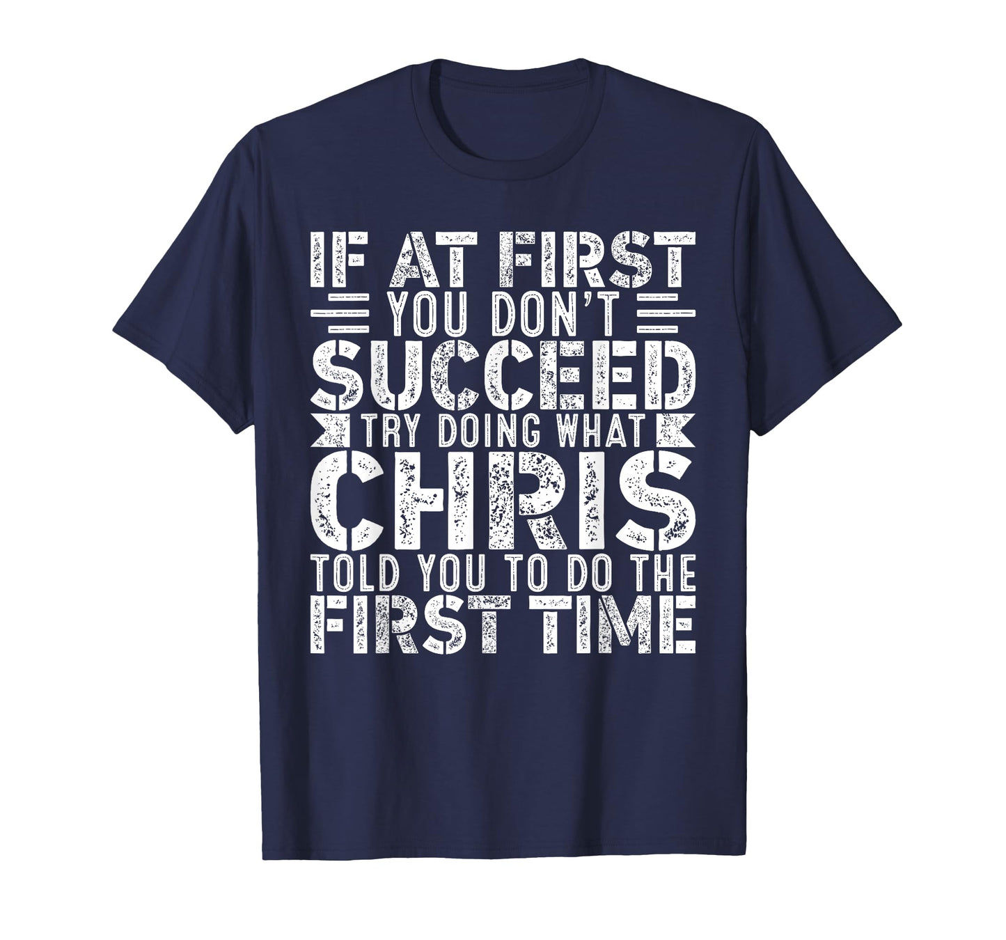 If At First You Don't Succeed Try Doing What Funny CHRIS T-Shirt