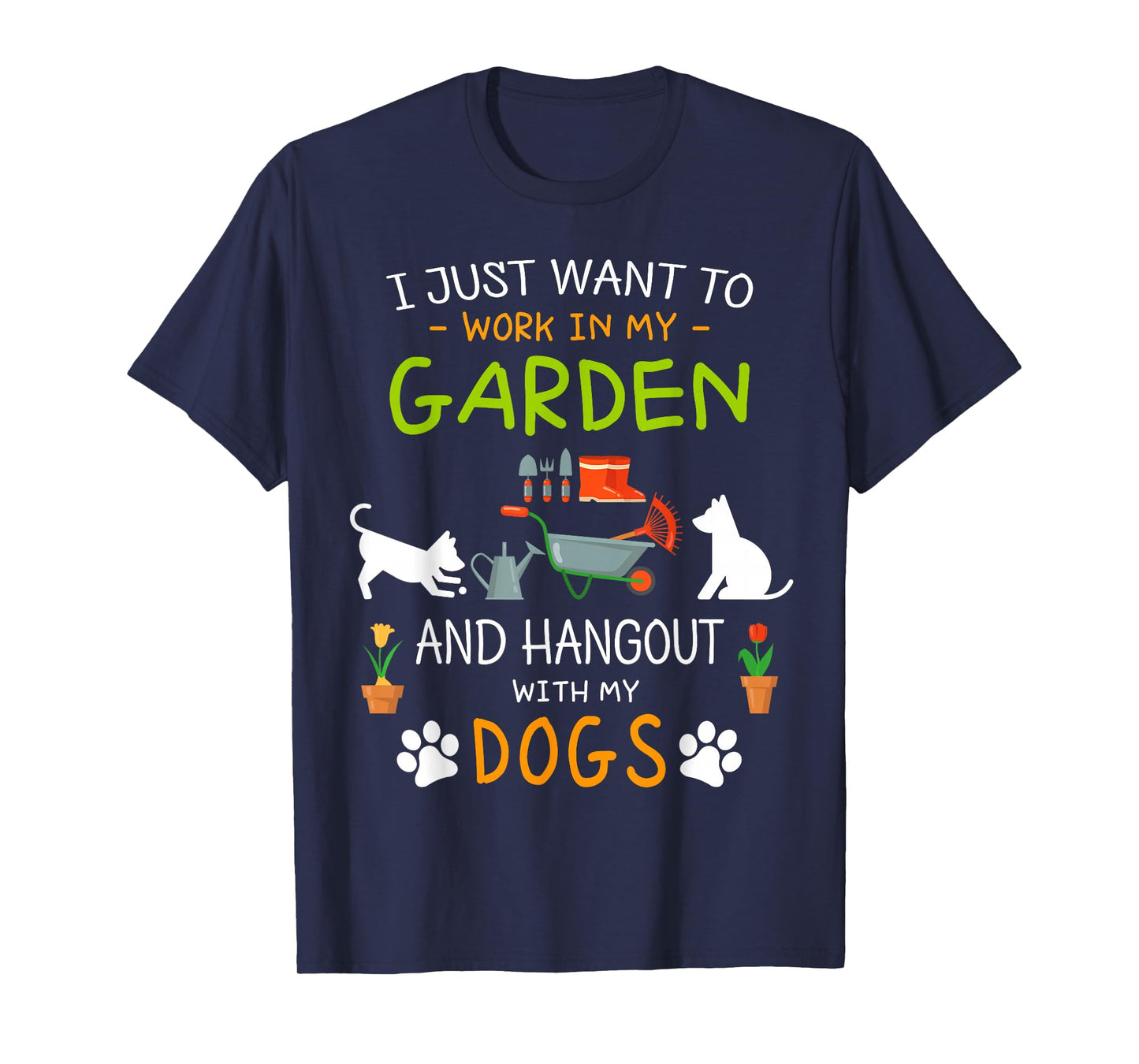 I Just Want to Work in My Garden Shirt Hang Out with Dogs T-Shirt