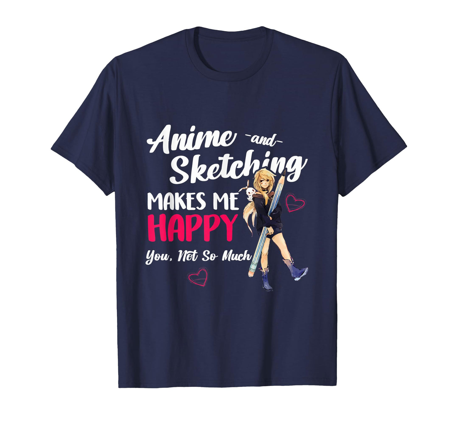 Anime and Sketching Makes Me Happy Anime Otaku Girl Gift T-Shirt
