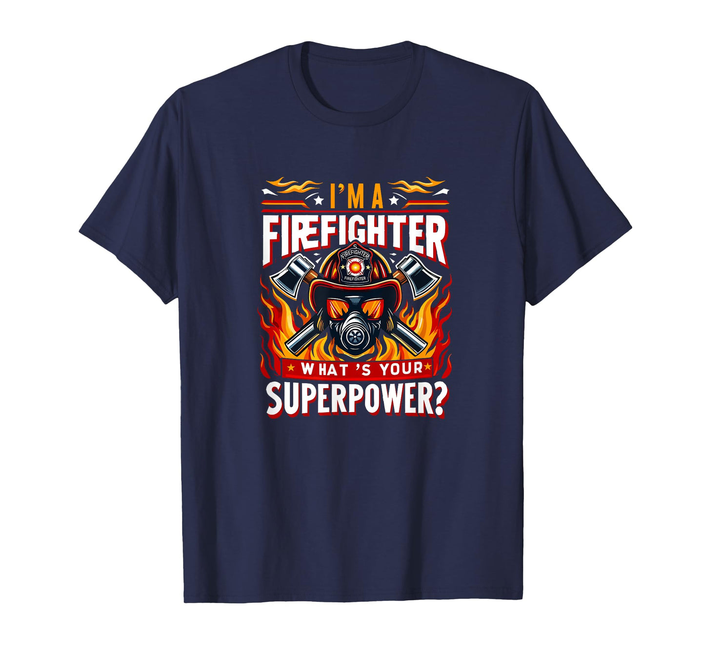 I'm a firefighter what's your superpower Design Fireman T-Shirt