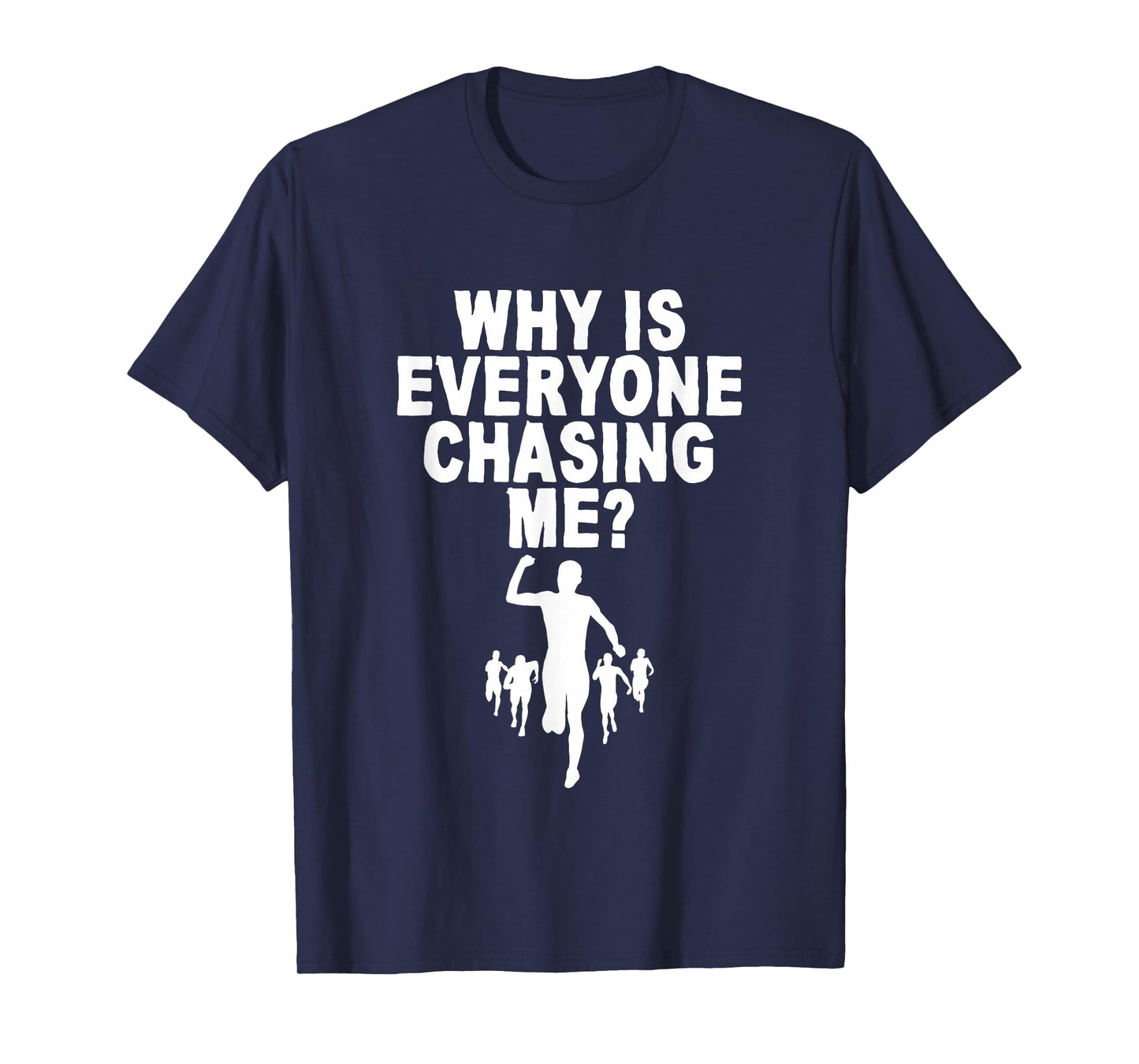Why Is Everyone Chasing Me T-Shirt