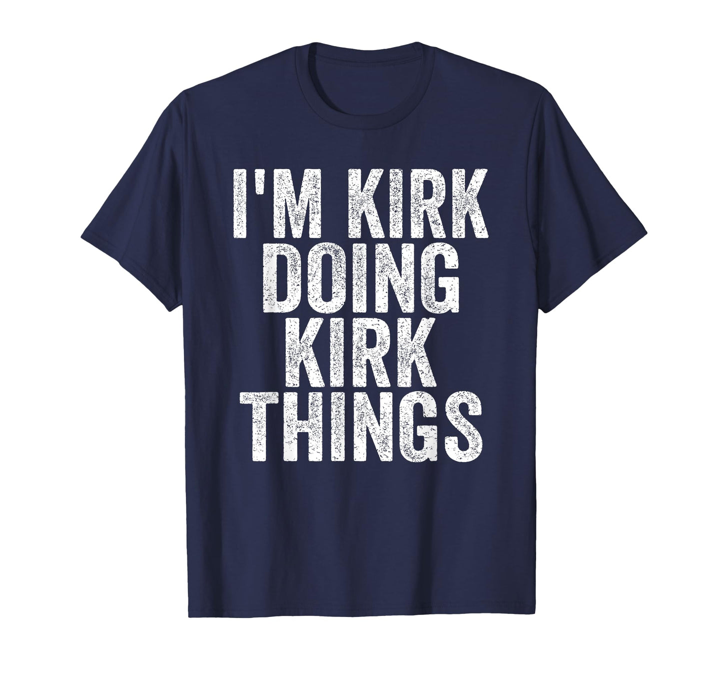 I'm Kirk Doing Kirk Things Funny Saying Christmas Gifts Idea T-Shirt
