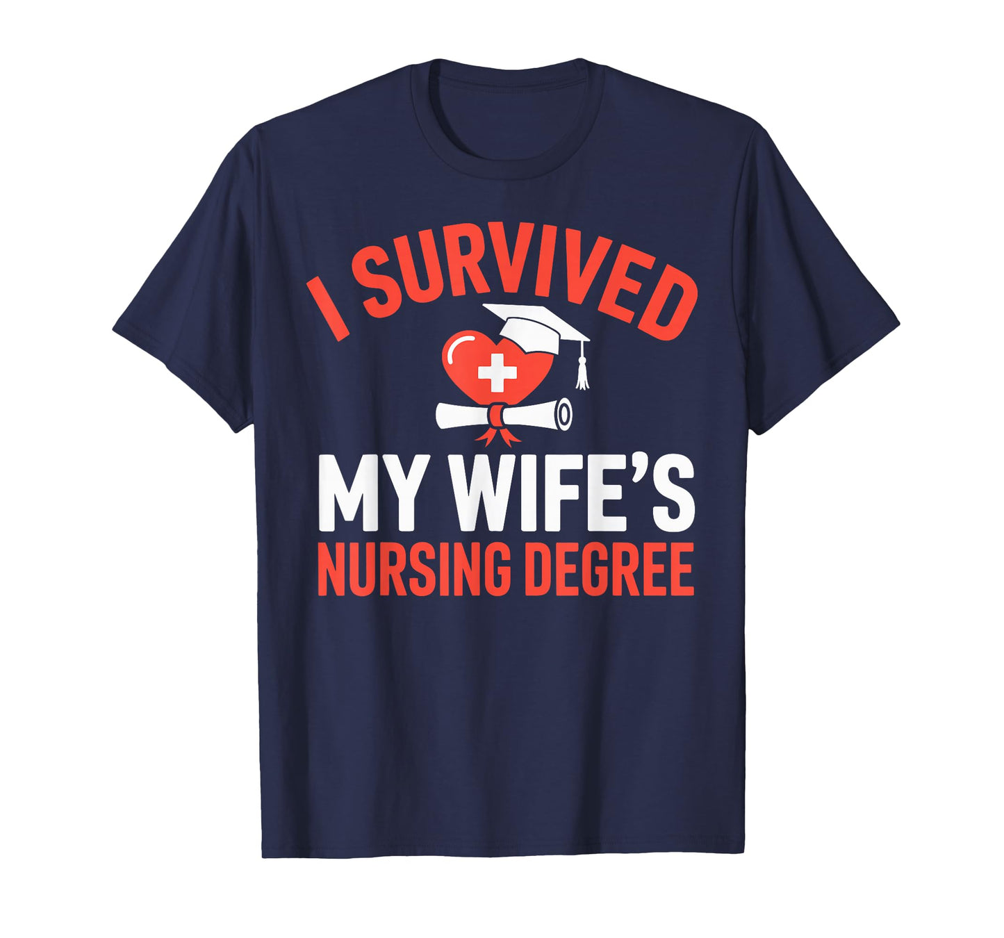 I Survived My Wife's Nursing Degree Rn Graduation Nurse T-Shirt