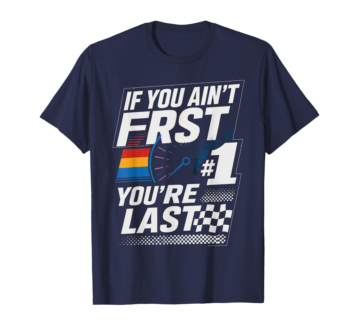 Funny Car Racer If You Ain't First You're Last T-Shirt