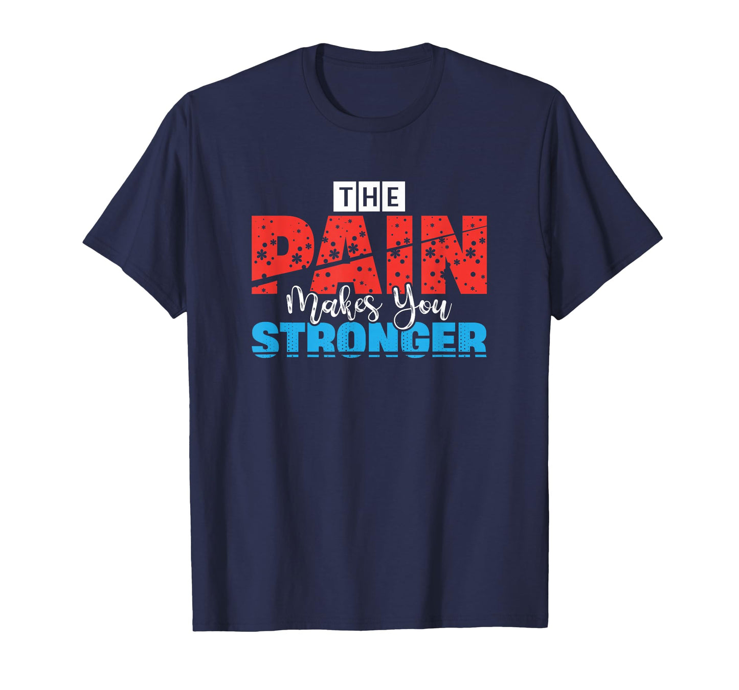 Motivational Quote Empowerment The Pain Makes You Stronger T-Shirt