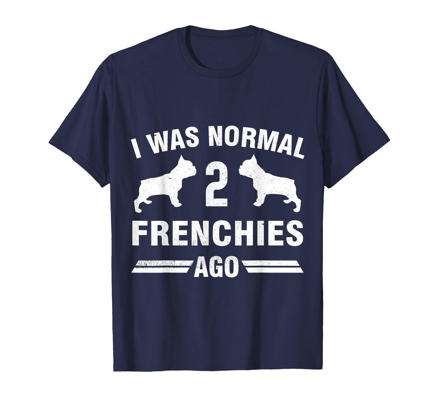 I Was Normal 2 Frenchies Ago T-Shirt