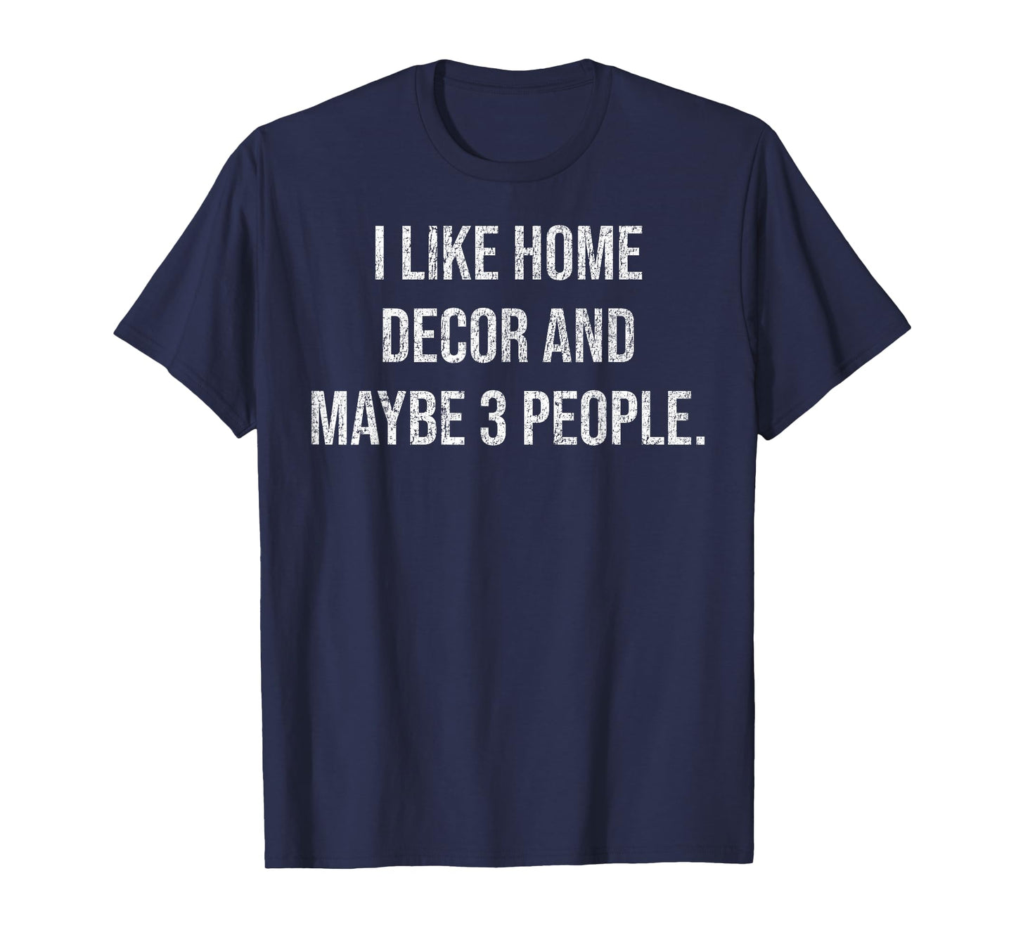 I Like Home Decor and Maybe 3 People #25D3FD T-Shirt
