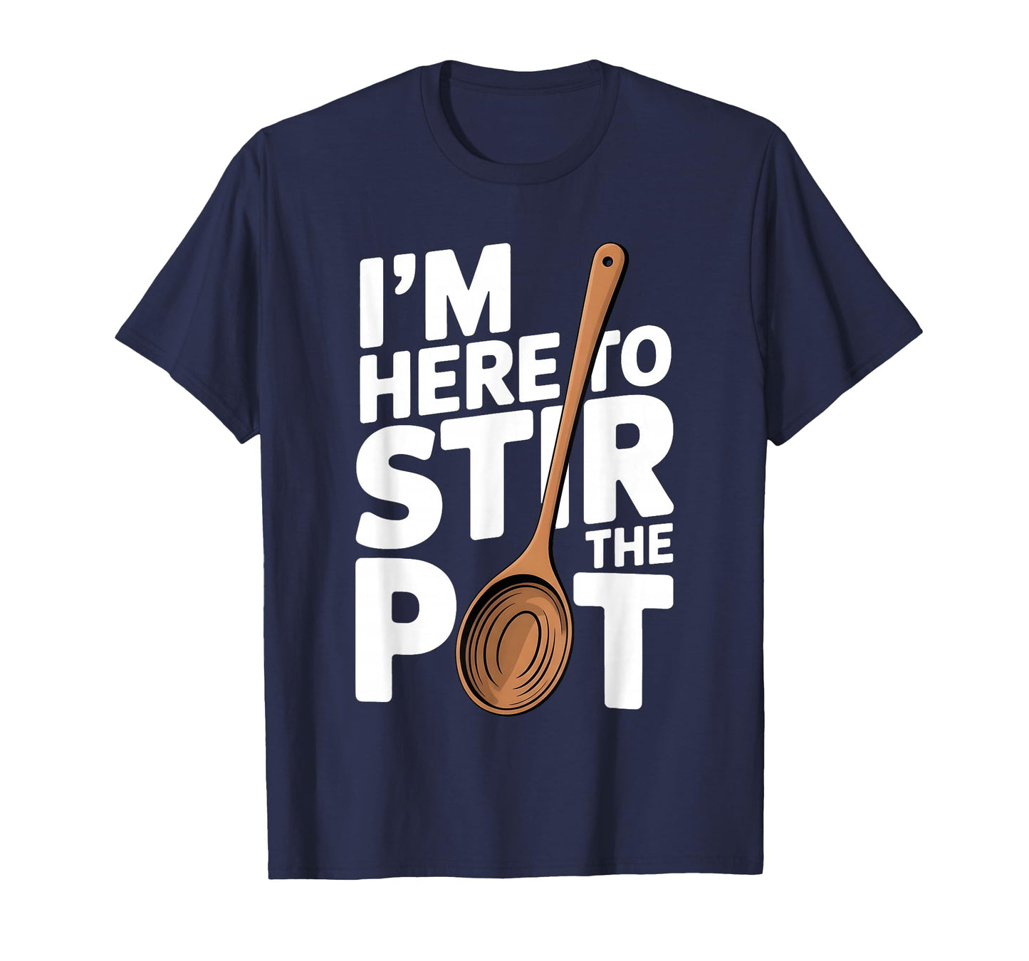 I'm Here to Stir The Pot Funny Cooking Lover Pun Men Women T-Shirt
