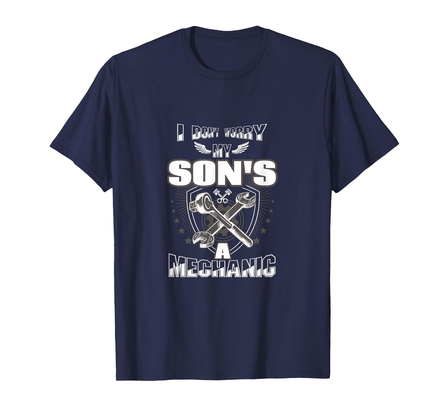 I Don't Worry My Son's A Mechanic T-Shirt T-Shirt