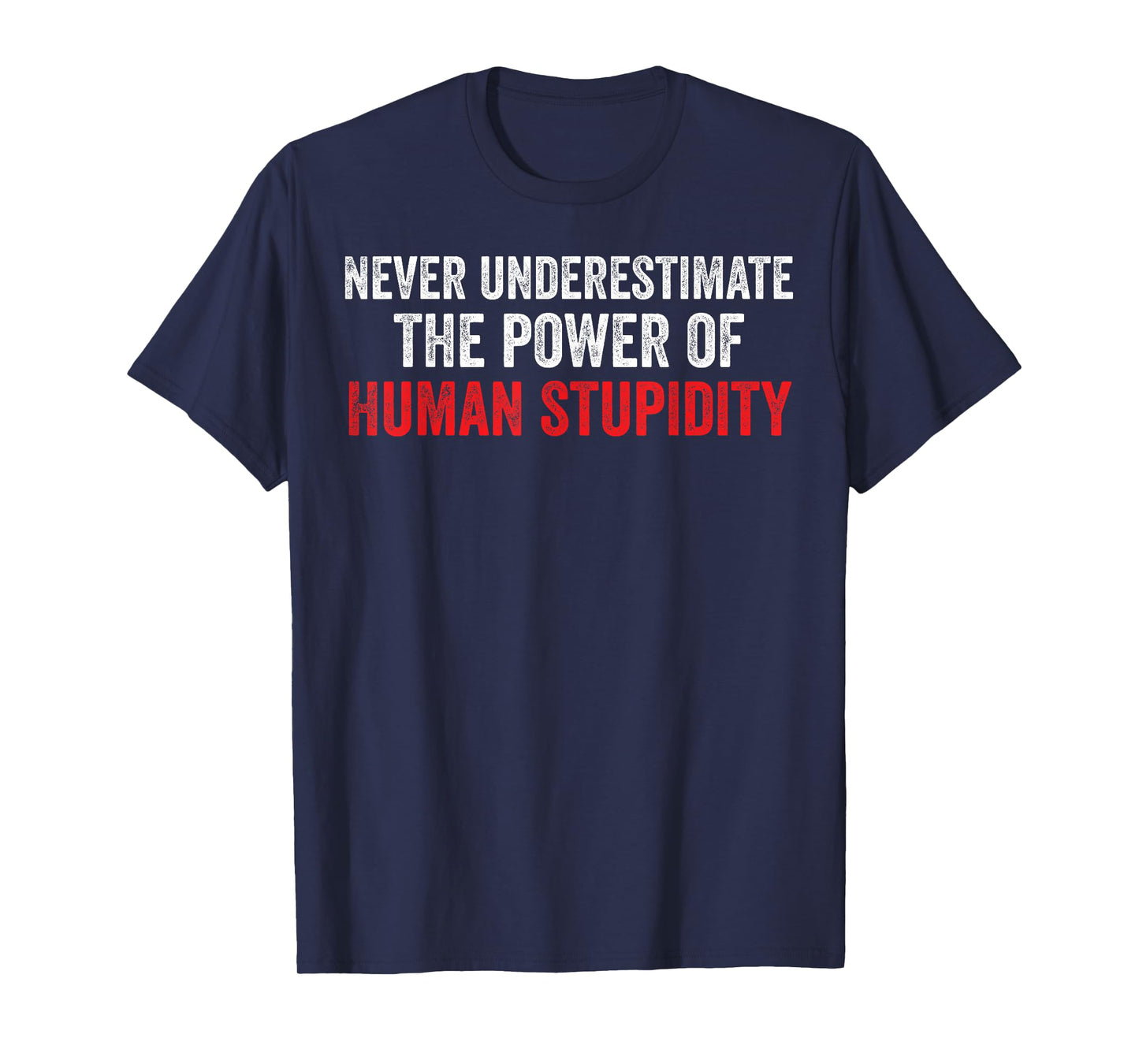 Never Underestimate The Power Of Human Stupidity T-Shirt