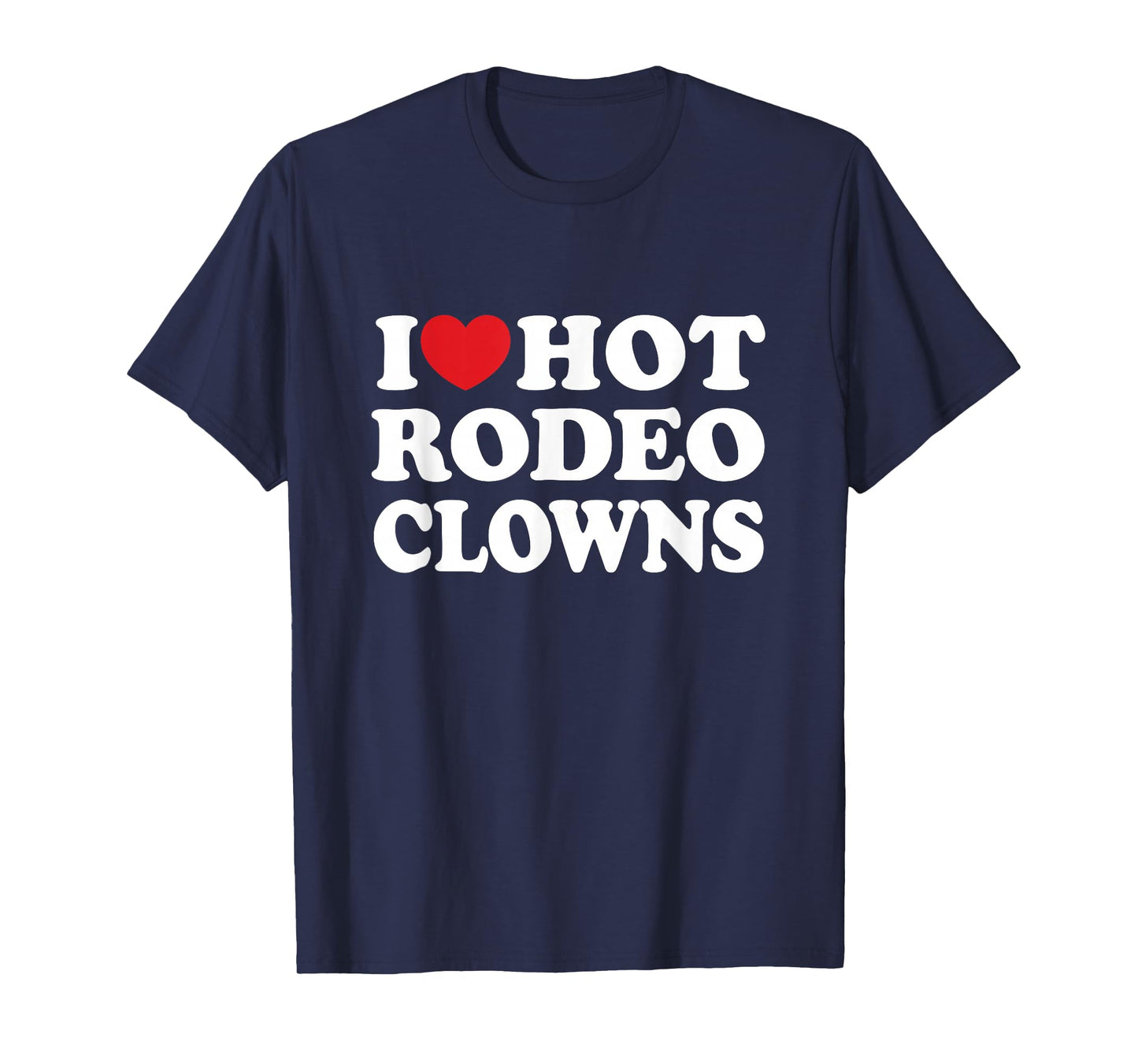 I Love Hot Rodeo Clowns Country Western Cowgirl T-Shirt