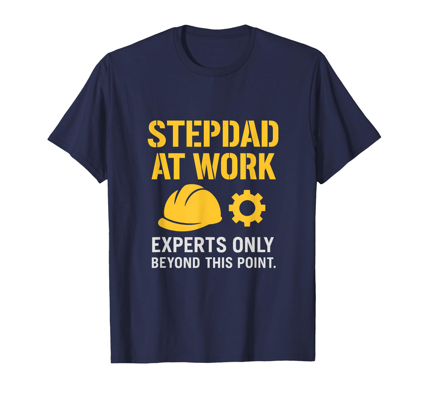 Stepdad At Work Experts Only Hard Hat Gear Stencil T-Shirt