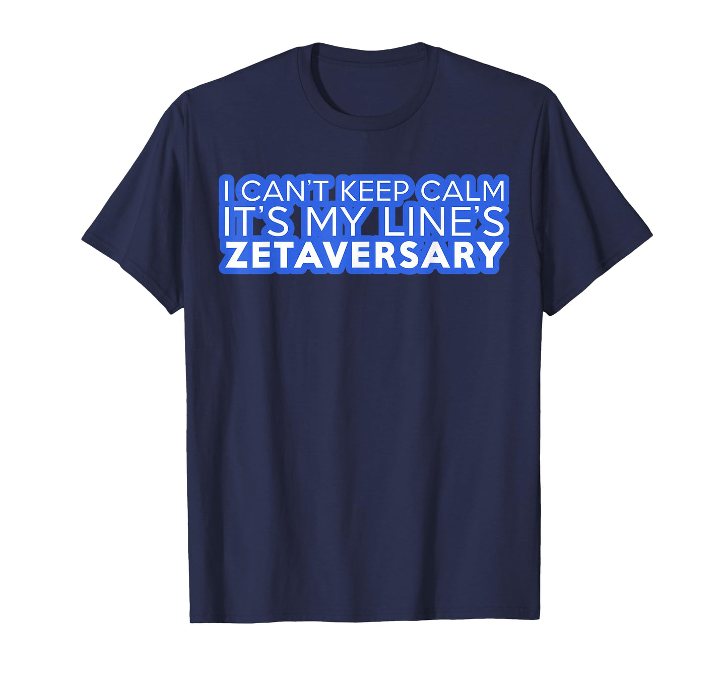 I Can't Keep Calm It's My Line's Zetaversary T-Shirt
