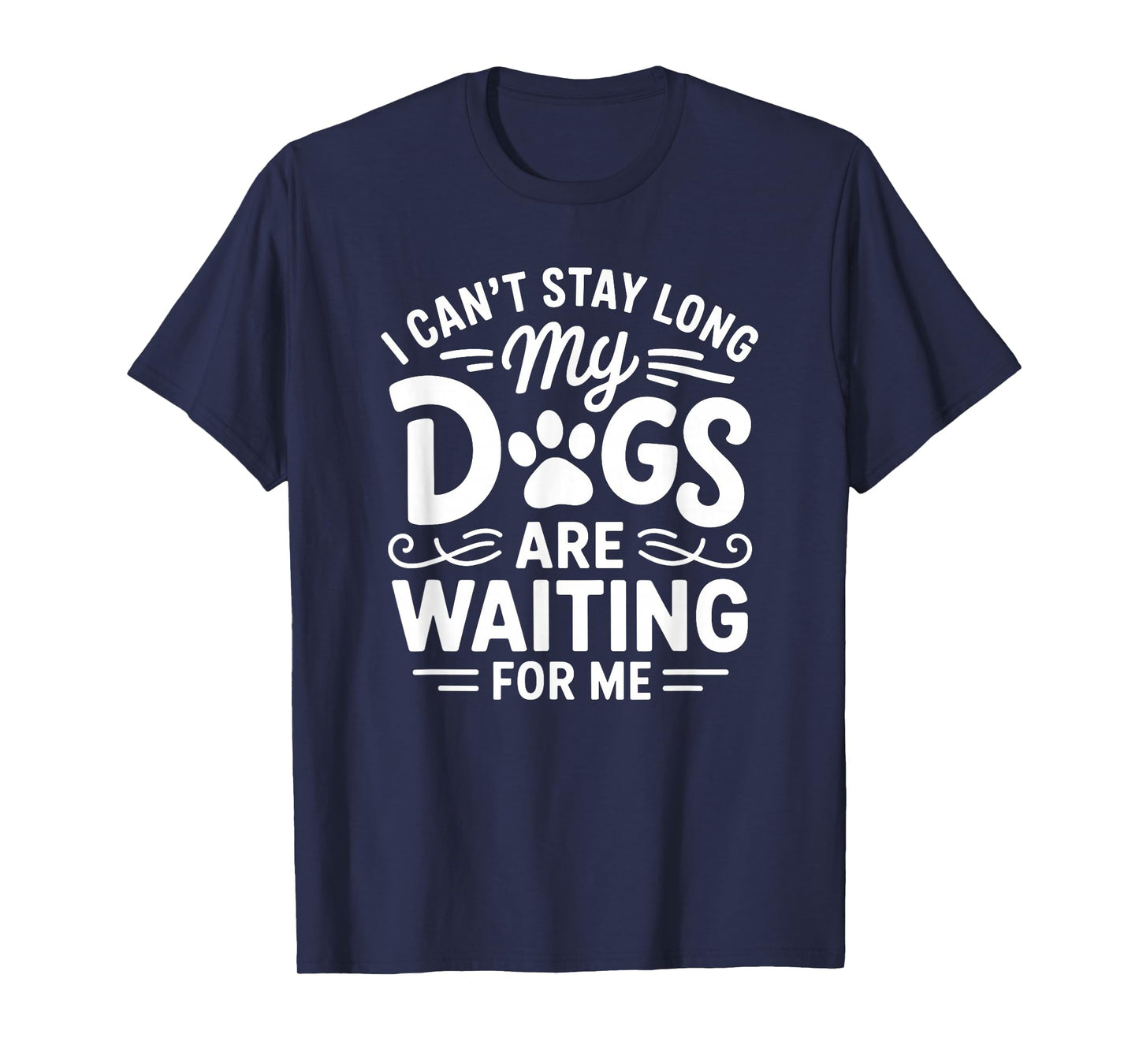 Can't Stay My are Dogs Waiting Funny Dog Mom Pet Lover Gift T-Shirt