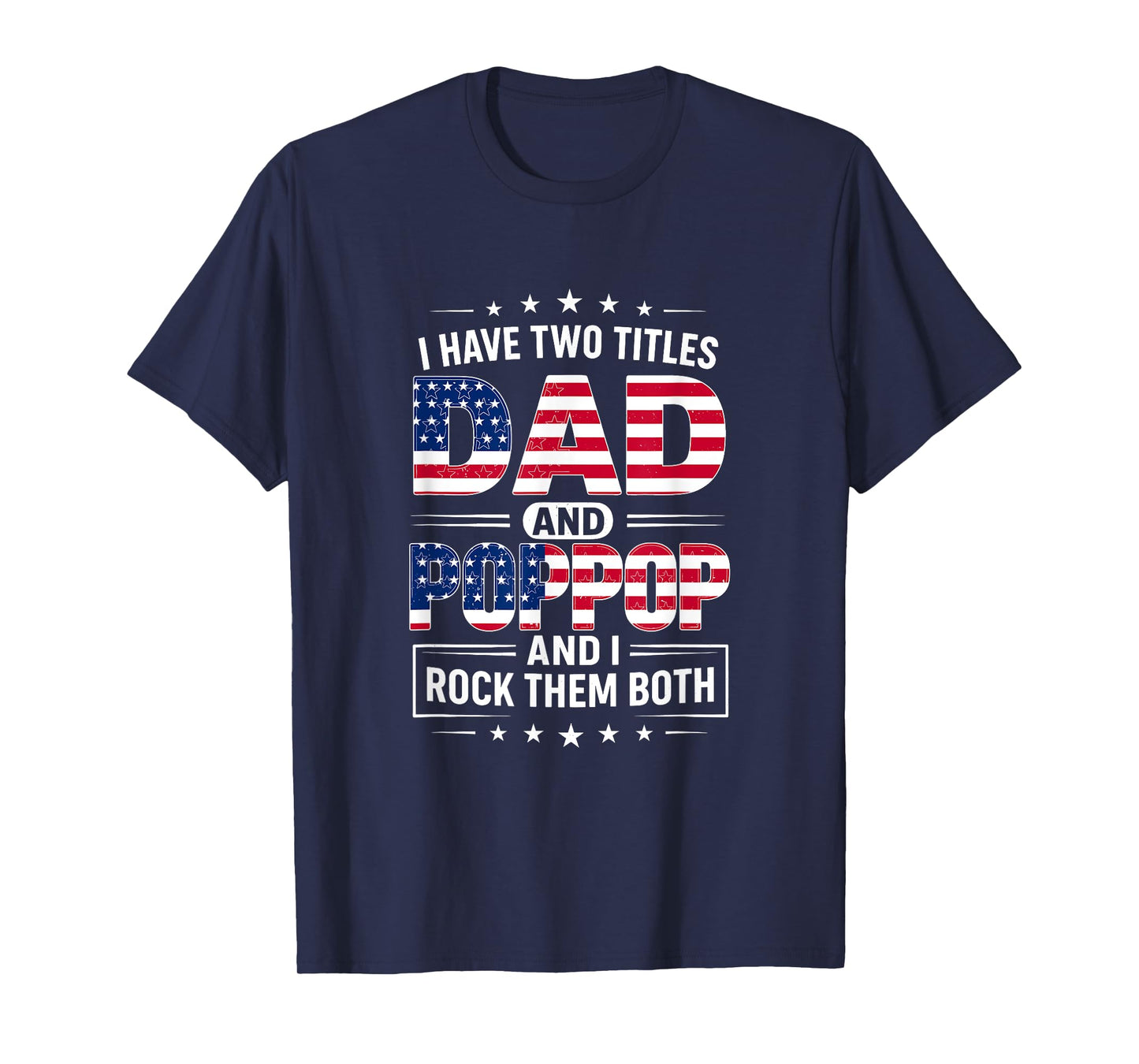 I Have Two Titles Dad And Poppop Father's Day POP-POP Funny T-Shirt