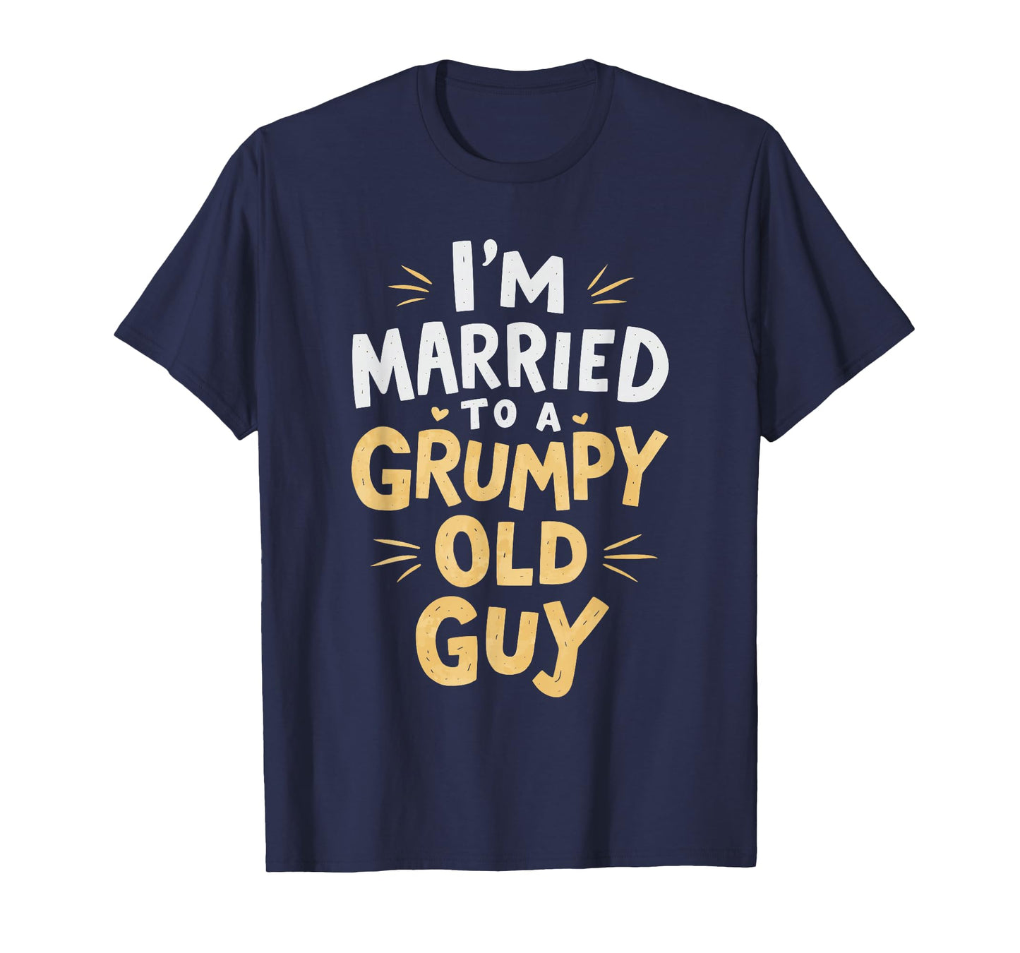 I'm Married To A Grumpy Old Guy T-Shirt