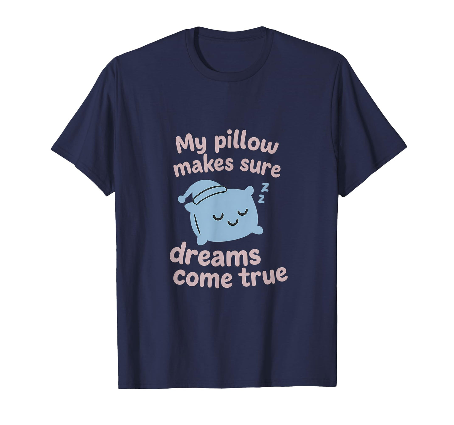 Dream Pillow Graphic - My Pillow Makes Dreams Come True T-Shirt