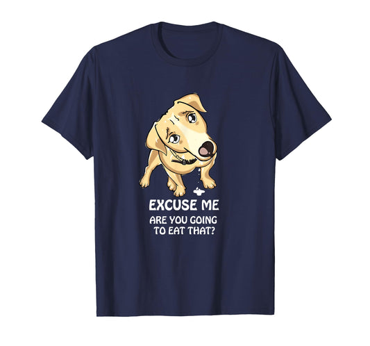 Excuse Me Are You Going to Eat That Funny Dog Lover T-Shirt T-Shirt