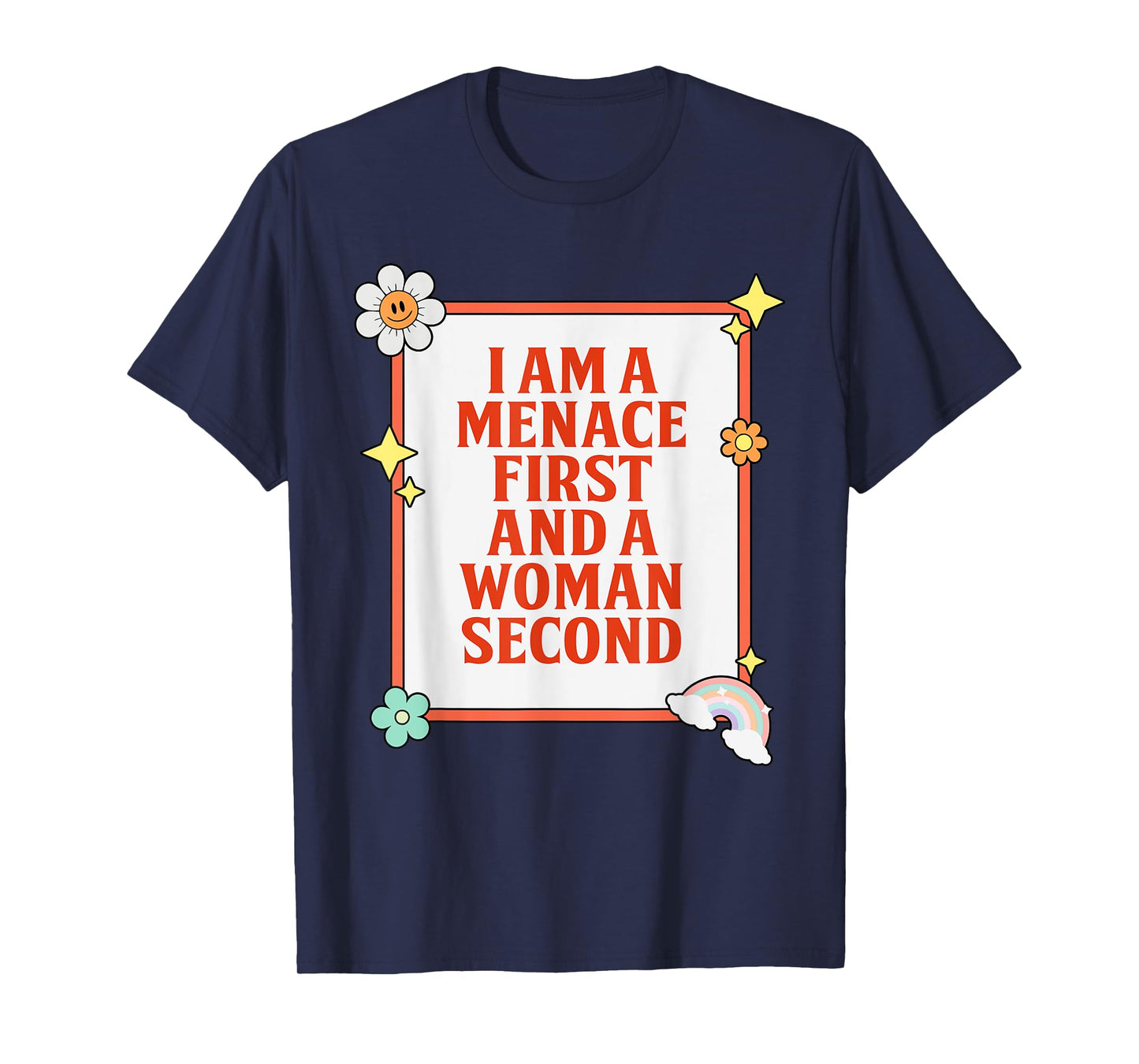 I Am A Menace First And A Woman Second Design T-Shirt