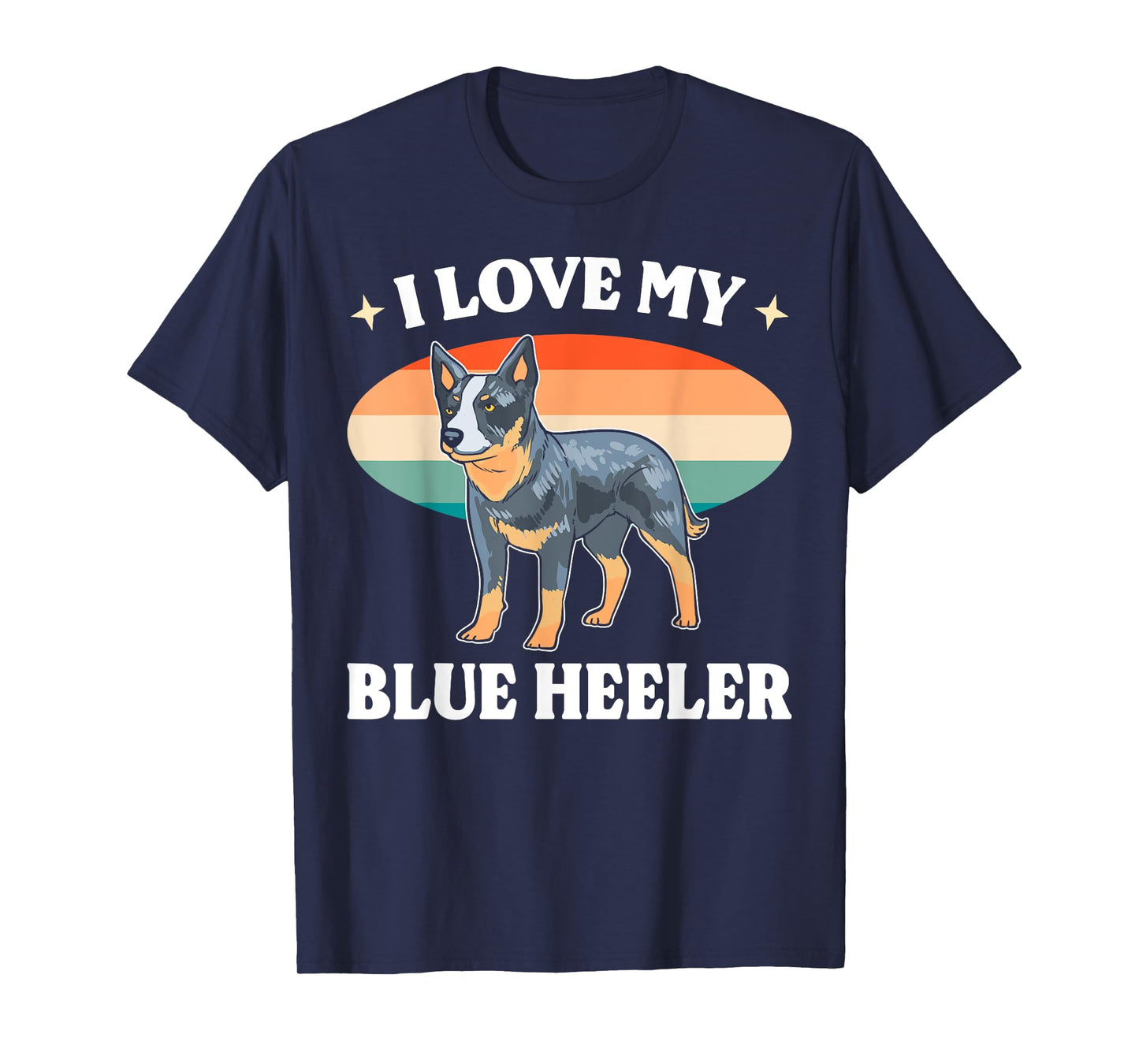Cattle Dog Blue Heeler Must Haves I Love My Blue Heeler Men Women T-Shirt