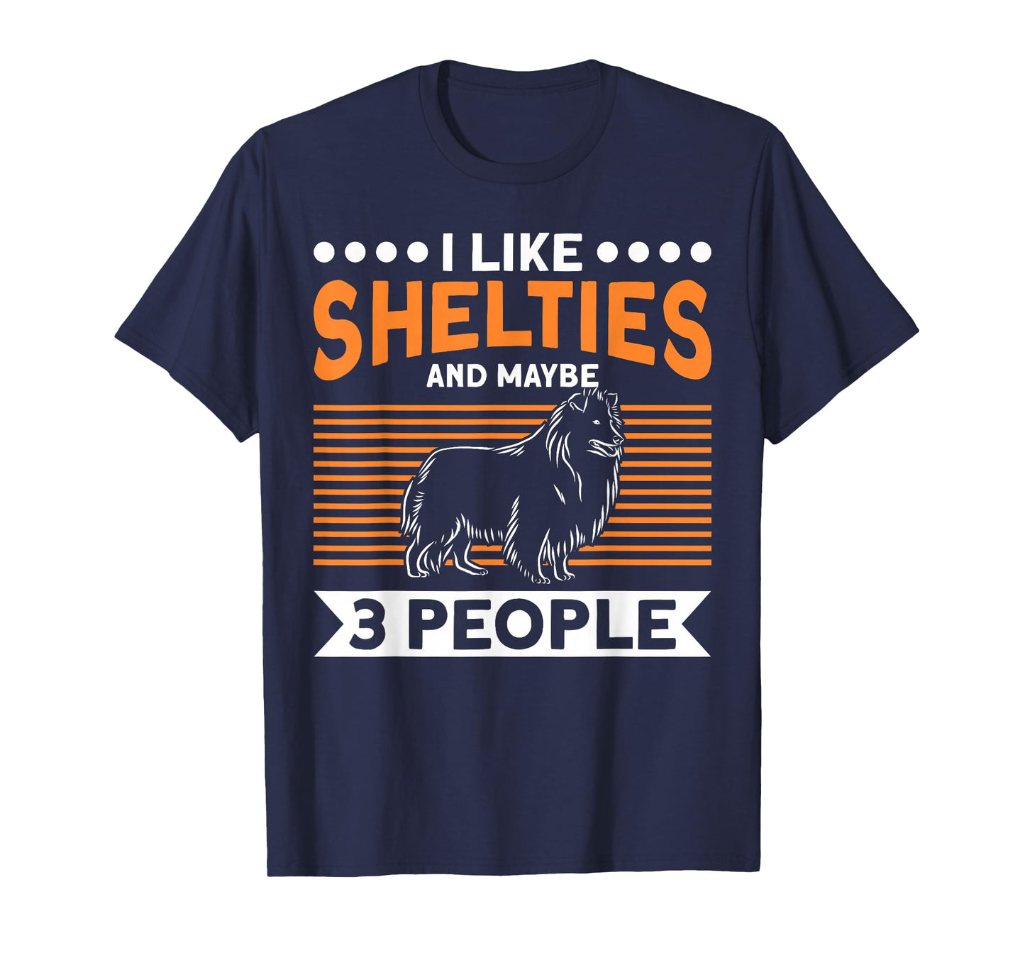 Sheltie Dog I Like Shelties And Maybe 3 People Sheltie T-Shirt