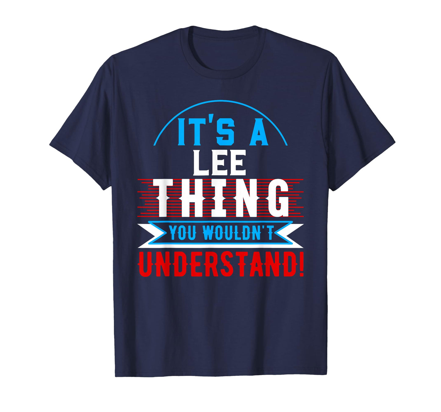 It's A LEE Thing You Wouldn't Understand T-Shirt LEE T-Shirt