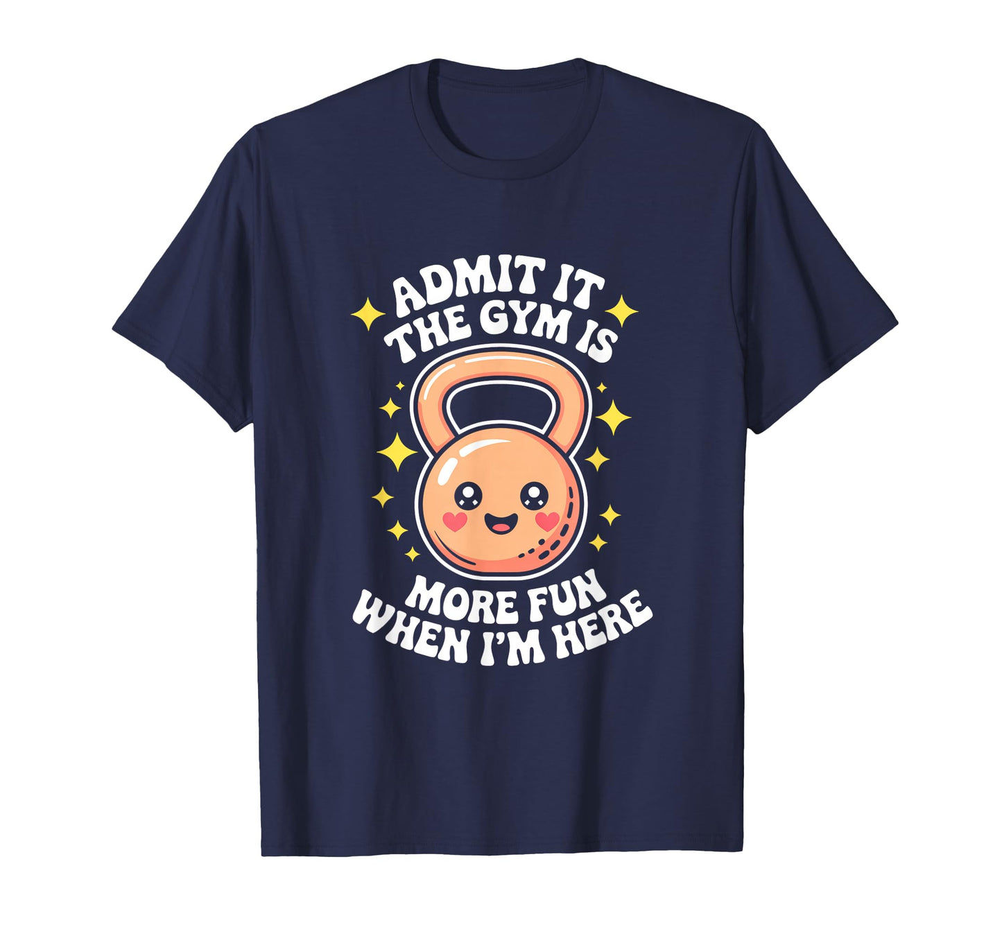 Admit It The Gym is More Fun When I'm Here Funny Workout Men T-Shirt