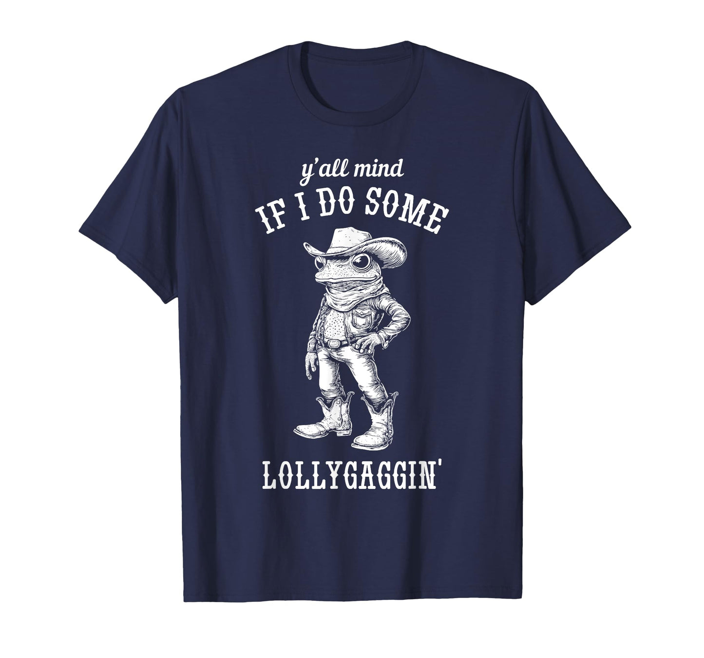 Frog Cowboy Y'all Mind If I Do Some Lollygaggin' Funny T-Shirt