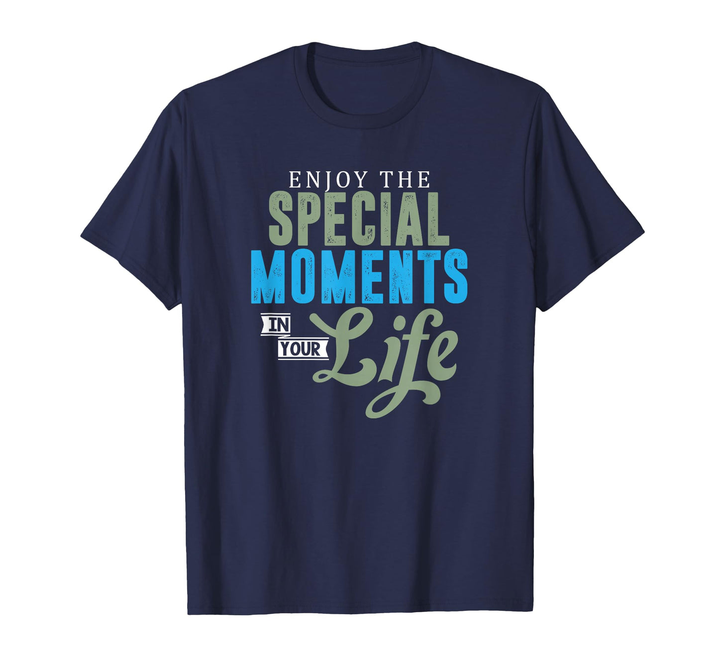 Motivational Quote Empowerment Enjoy The Special Moments T-Shirt