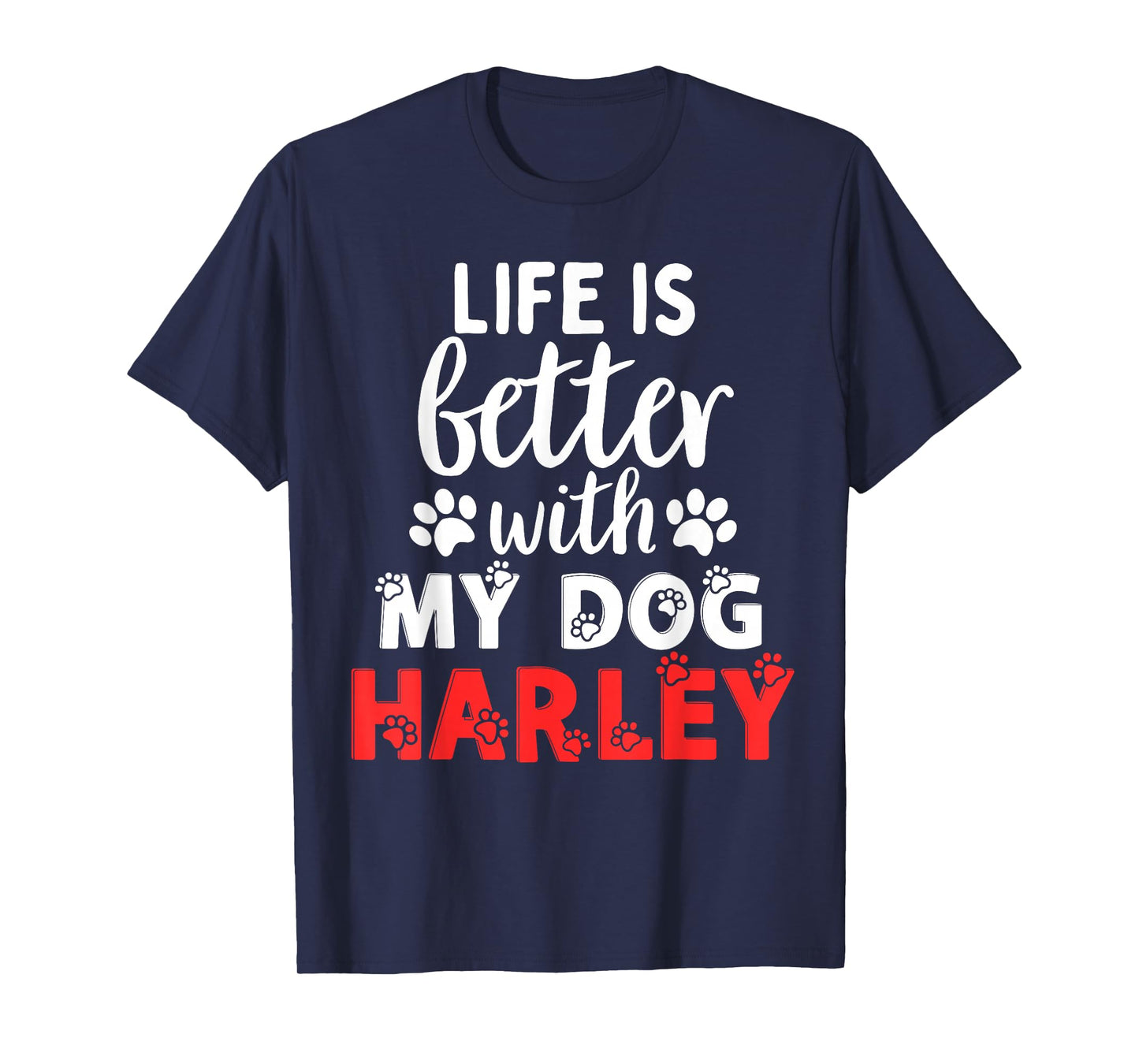 Dog Name Harley Life is Better with My Dog Named Harley T-Shirt