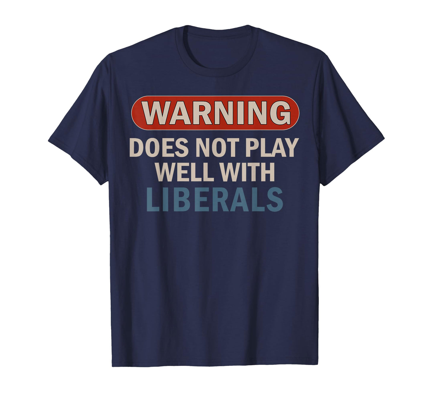 Warning Does Not Play Well With Liberals T-Shirt