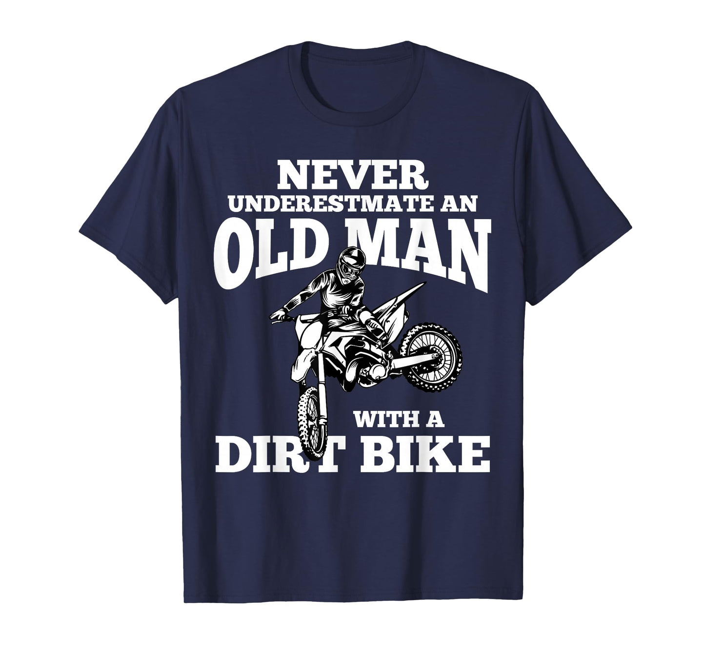 Never Underestimate an Old Man with a Dirt Bike Funny Gifts T-Shirt Small