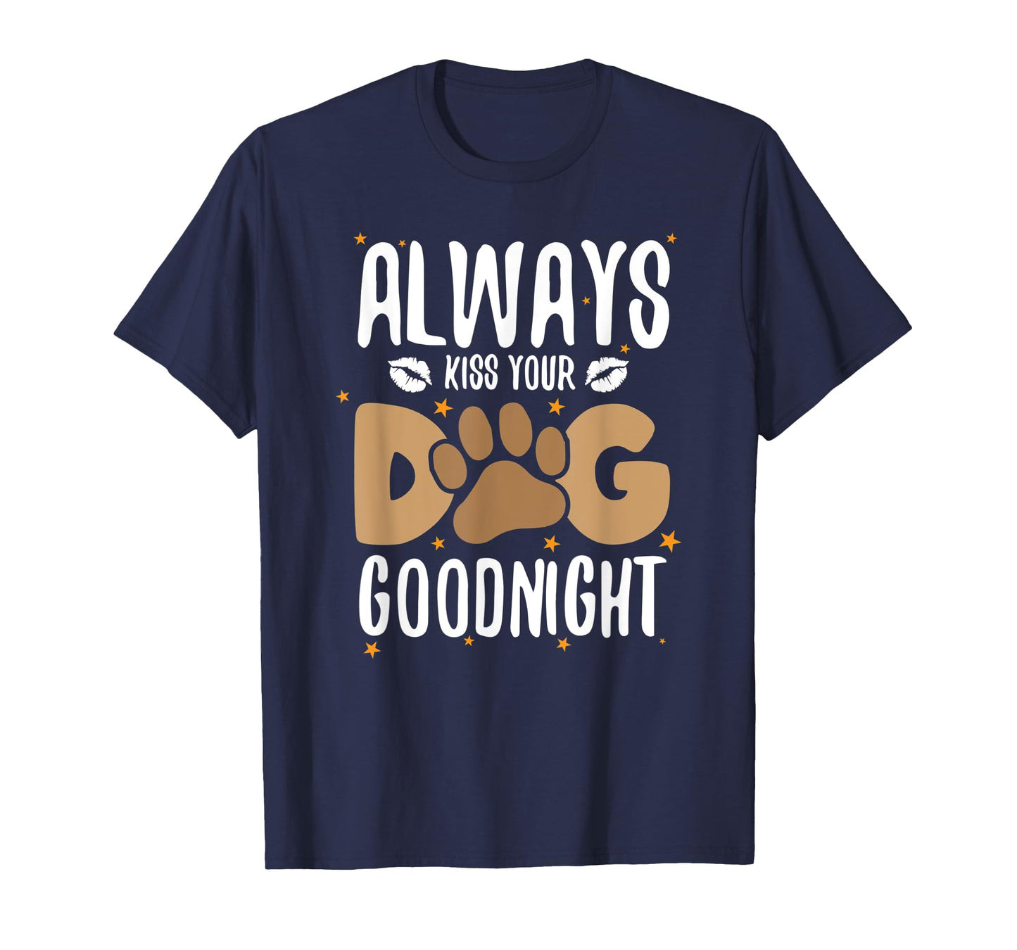 Always Kiss Your Dog Goodnight Funny Dog Owner Men Women Kids T-Shirt