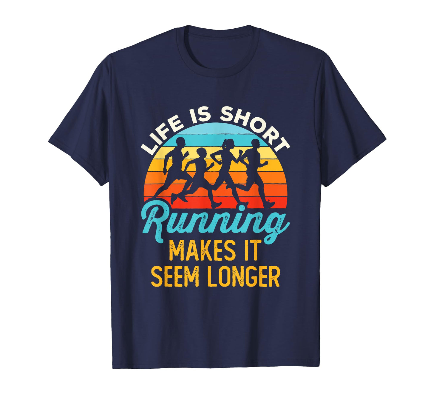 Life Is Short Running Makes It Seem Longer Runner Joke T-Shirt