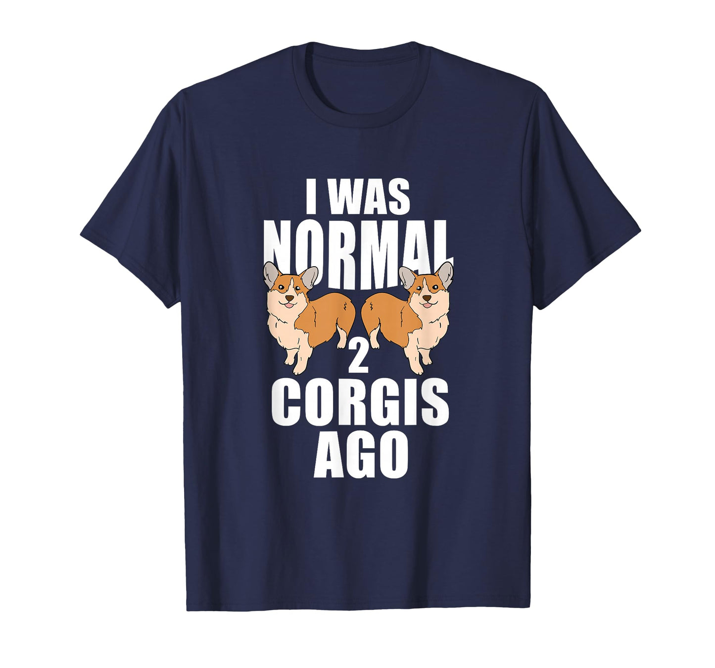 I Was Normal 2 Corgis Ago Corgi Dog T-Shirt