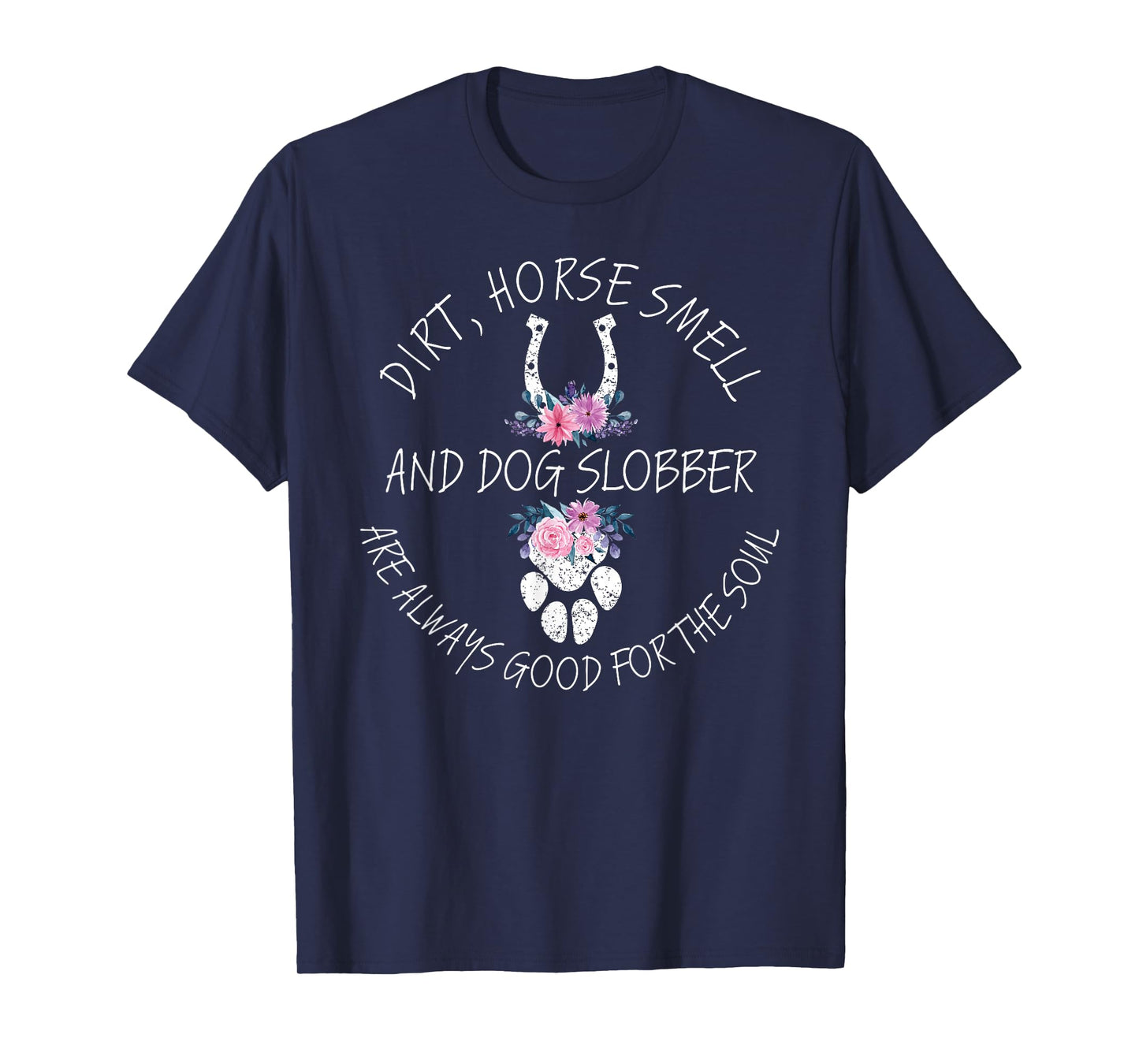 Dirt, Horse Smell & Dog Slobber Equestrian Horse Lover T-Shirt