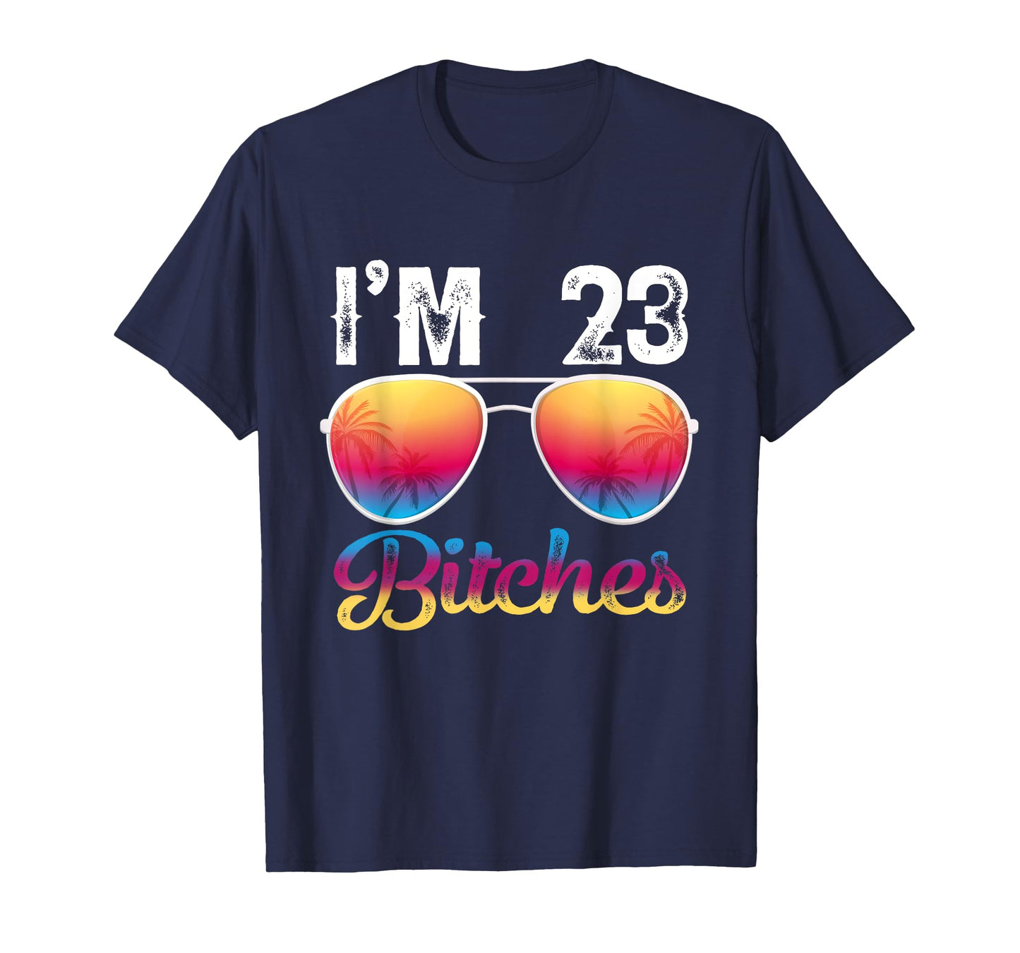 I'm 23 Bitches Women's 23rd Birthday Sunglasses T-Shirt