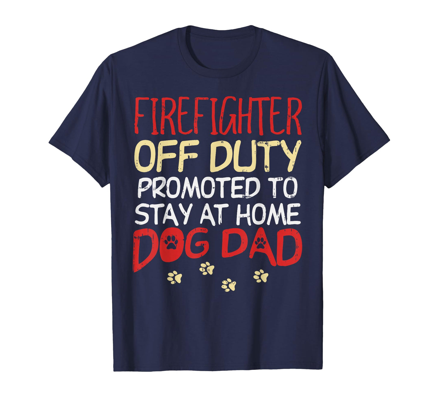 Firefighter Off Duty Dog Dad Fireman Retirement Men Gift T-Shirt