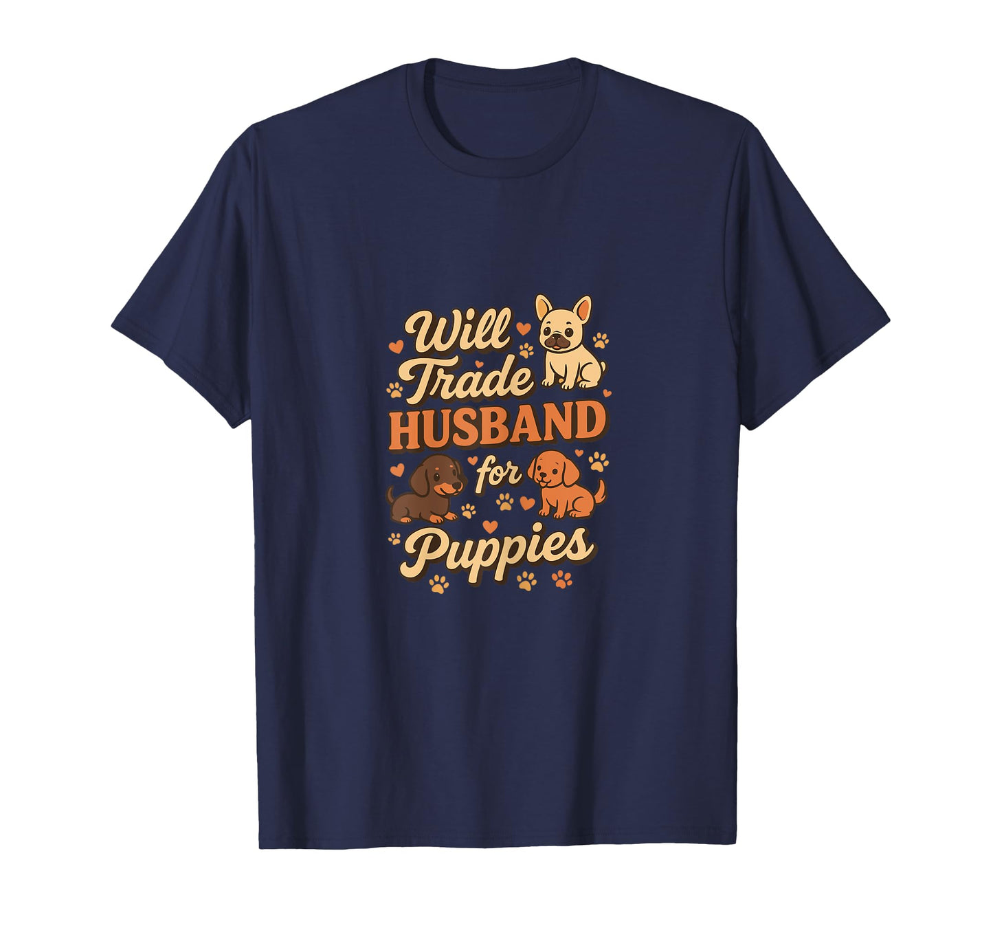 Will Trade Husband For Puppies Funny Dog Women T-Shirt