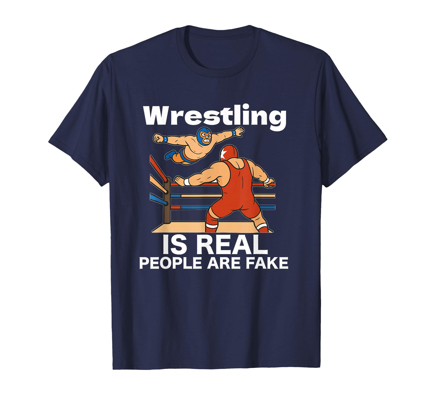 Wrestling is real people are fake Pro professional Wrestling T-Shirt