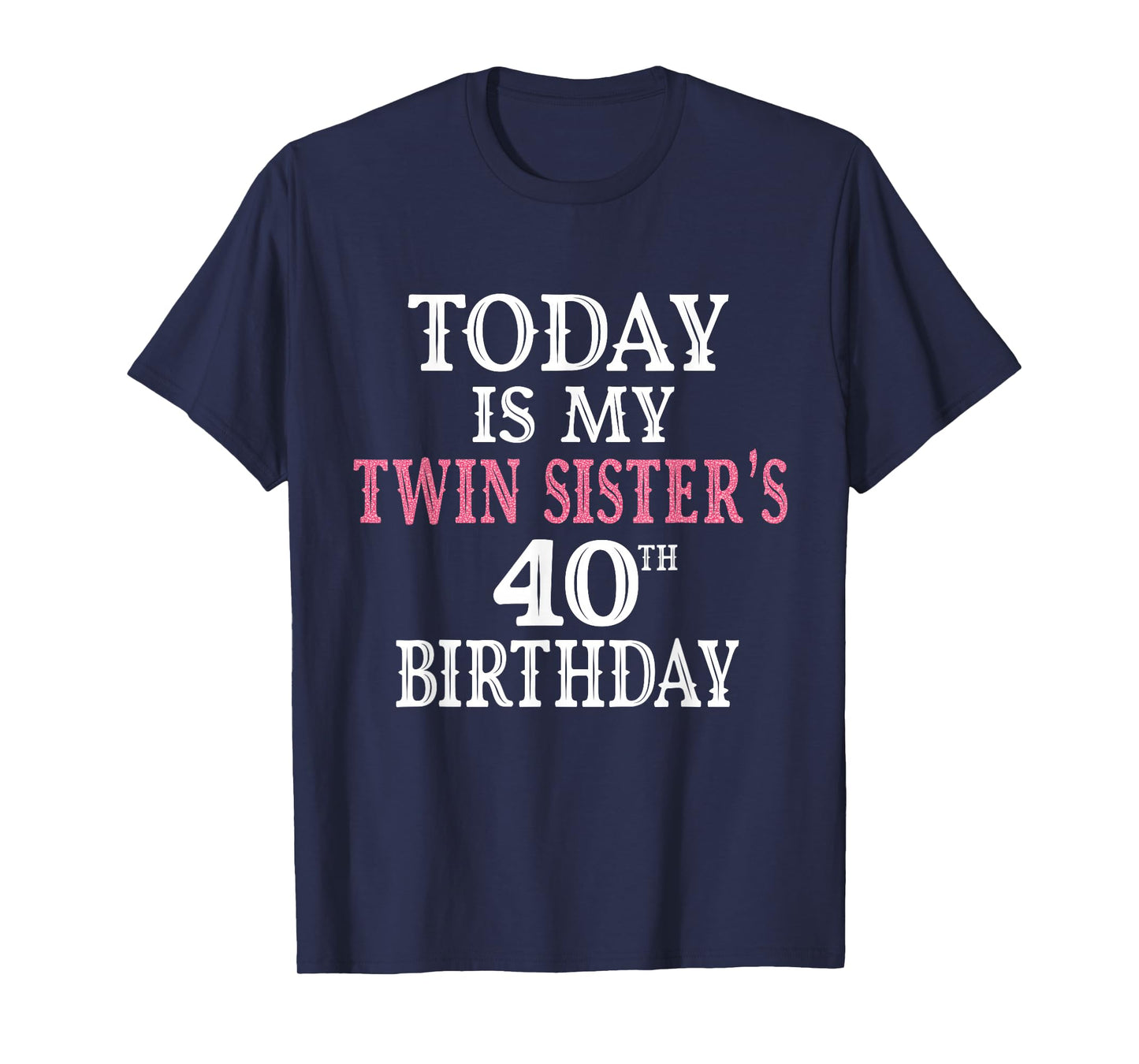 Today Is My Twin Sister's 40th Birthday Party 40 Years Old T-Shirt