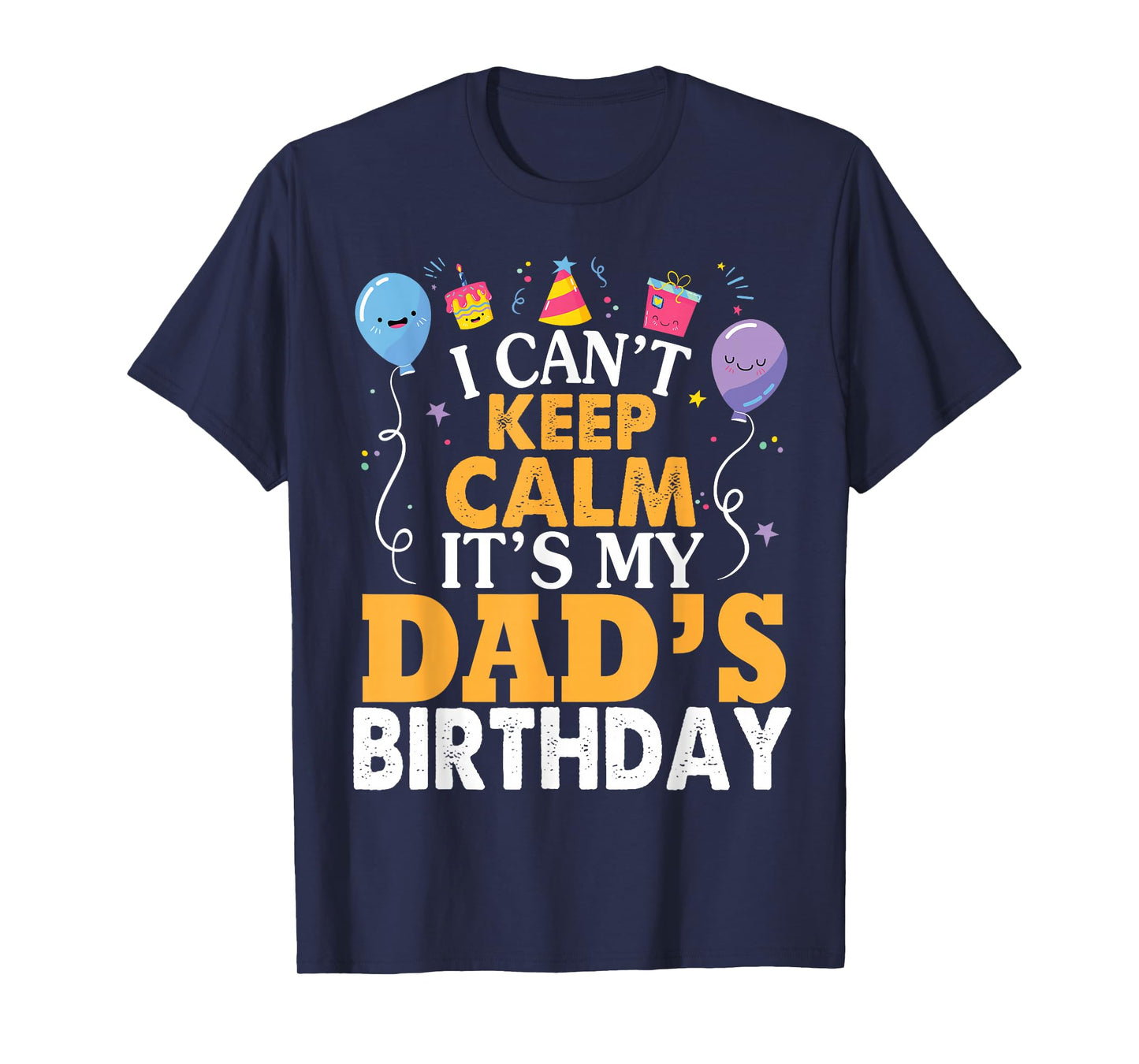 I Can't Keep Calm It's My Dad's Birthday Happy Father T-Shirt Small
