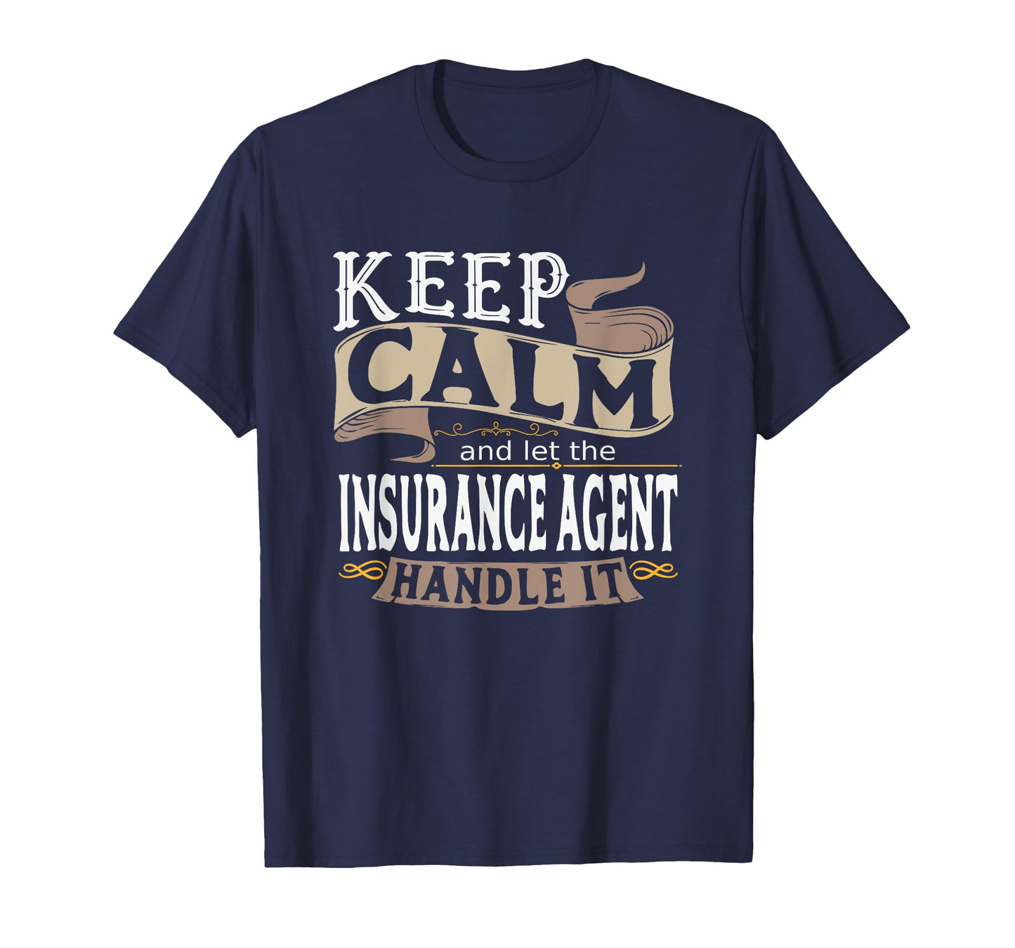 Keep Calm And Let The Insurance Agent Handle It I Insurance T-Shirt